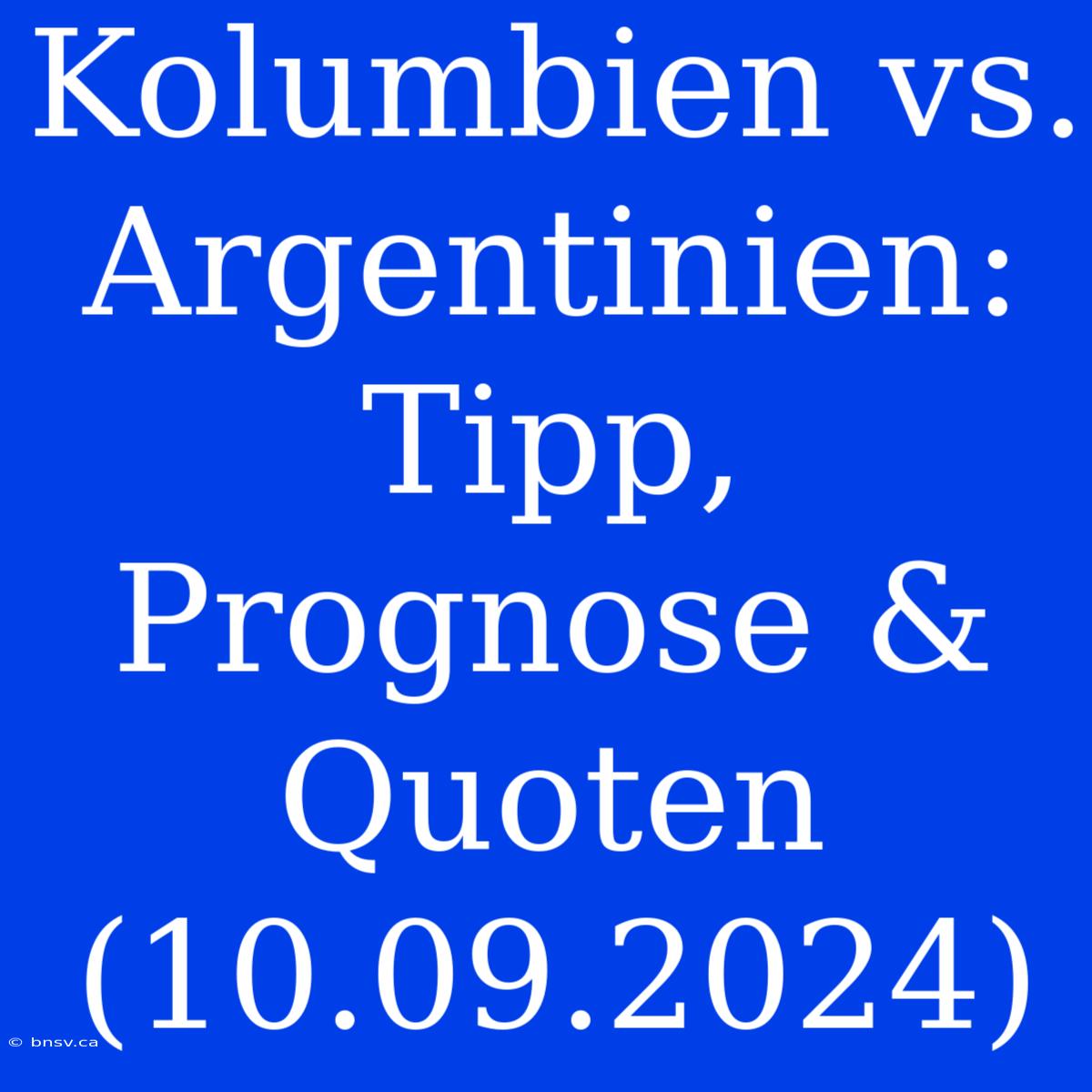 Kolumbien Vs. Argentinien: Tipp, Prognose & Quoten (10.09.2024)