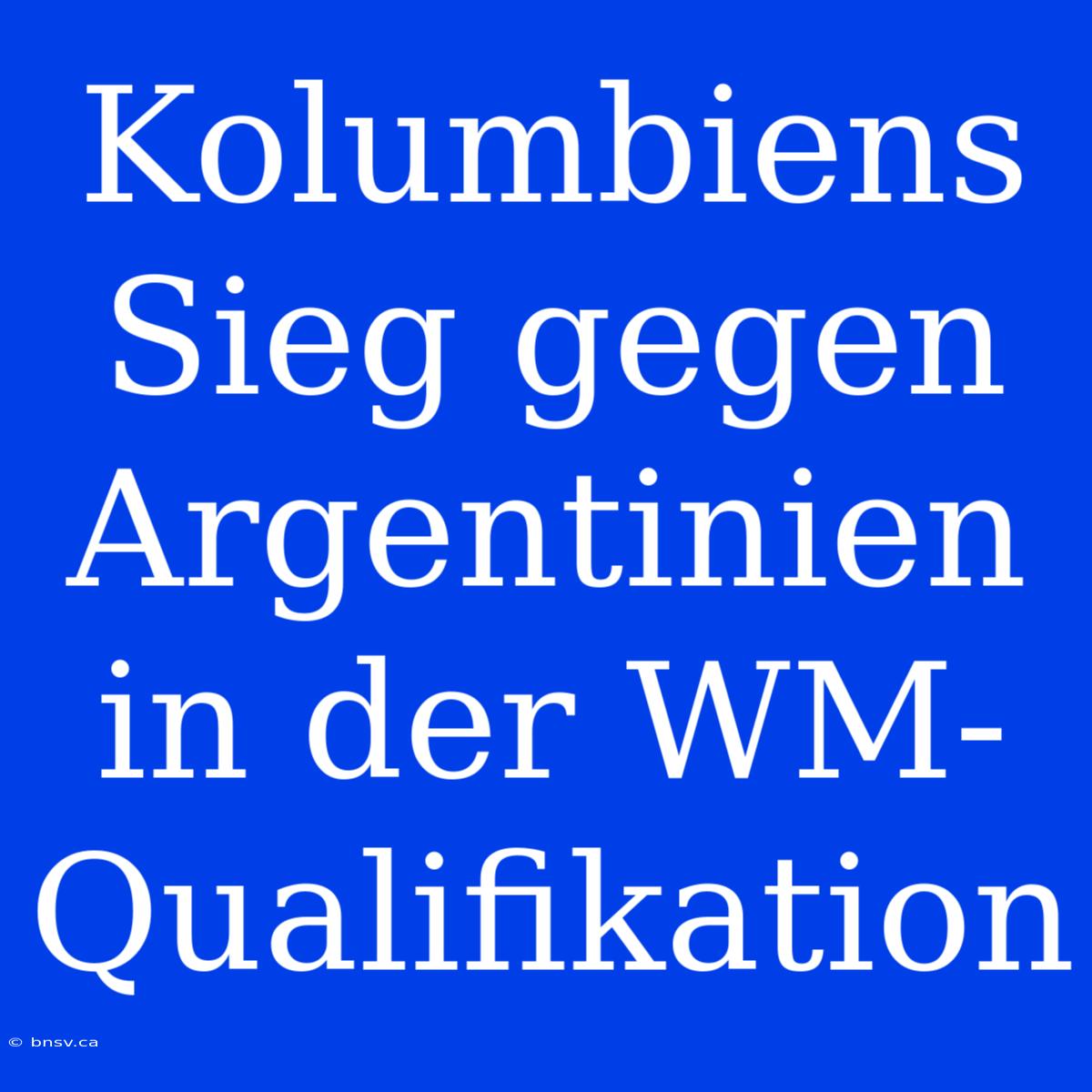 Kolumbiens Sieg Gegen Argentinien In Der WM-Qualifikation