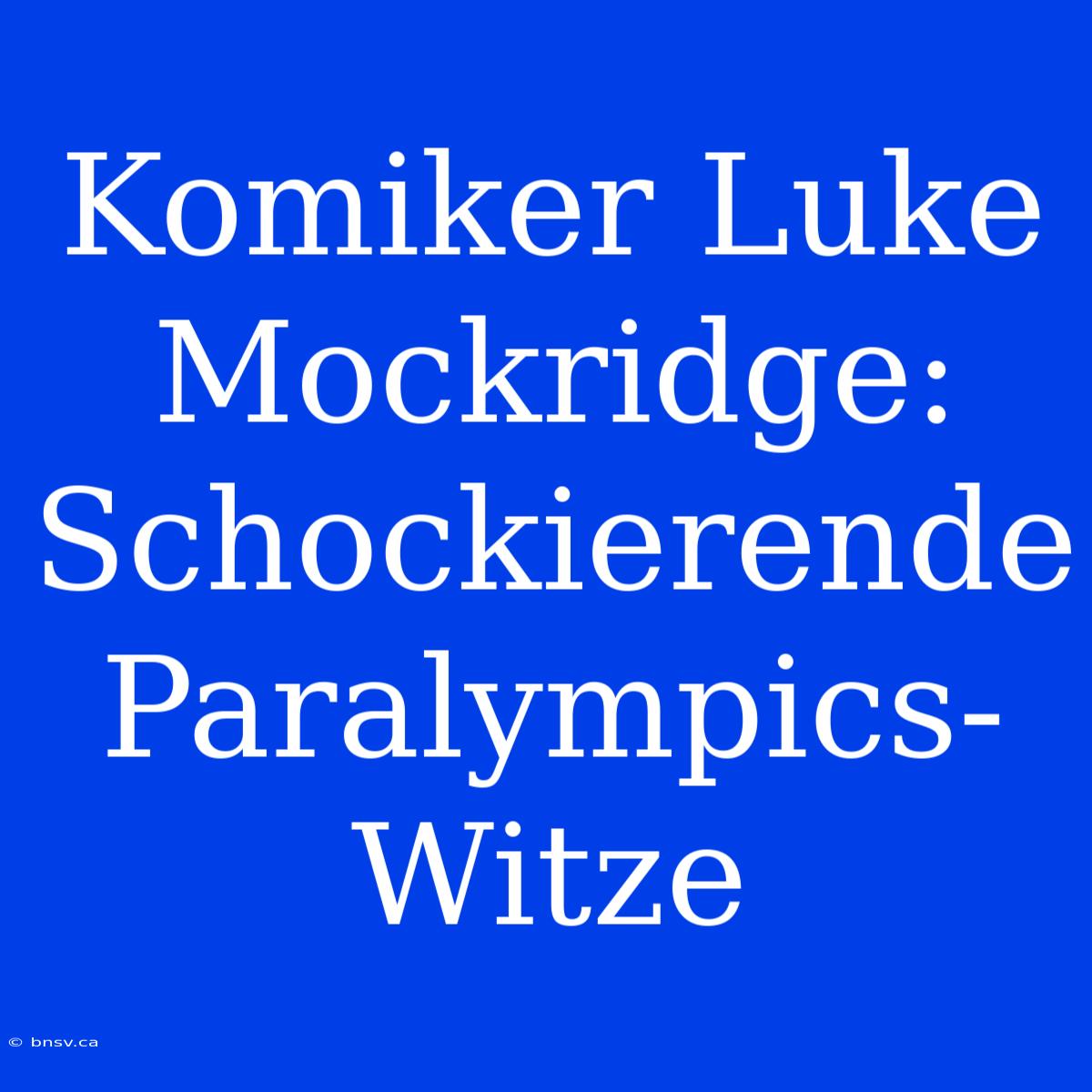 Komiker Luke Mockridge: Schockierende Paralympics-Witze