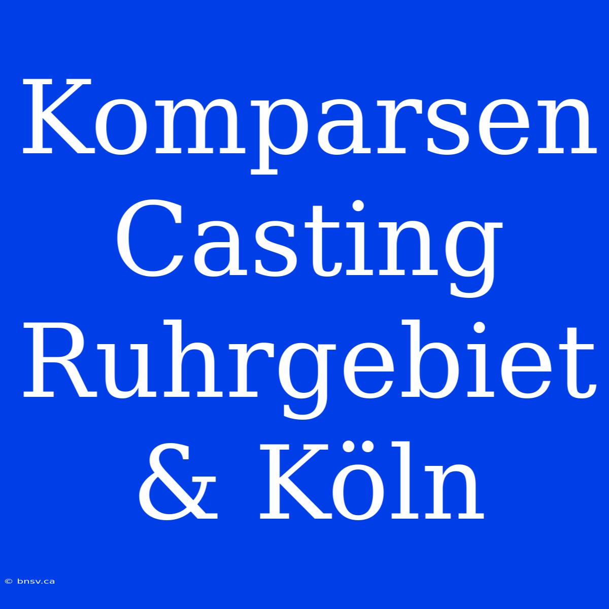 Komparsen Casting Ruhrgebiet & Köln