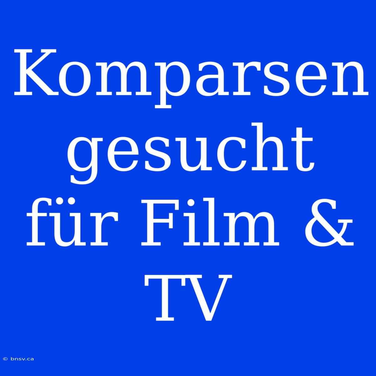 Komparsen Gesucht Für Film & TV