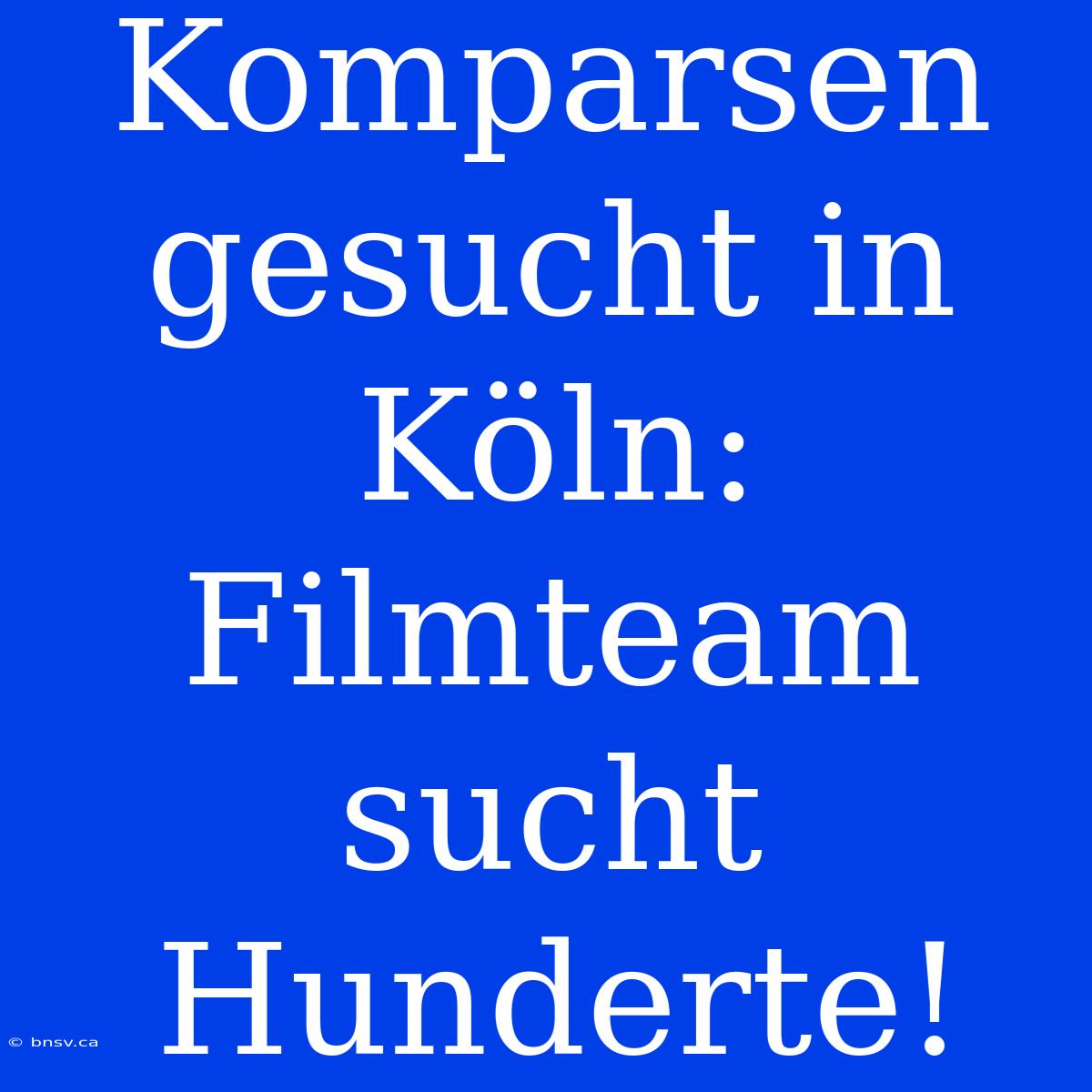 Komparsen Gesucht In Köln: Filmteam Sucht Hunderte!