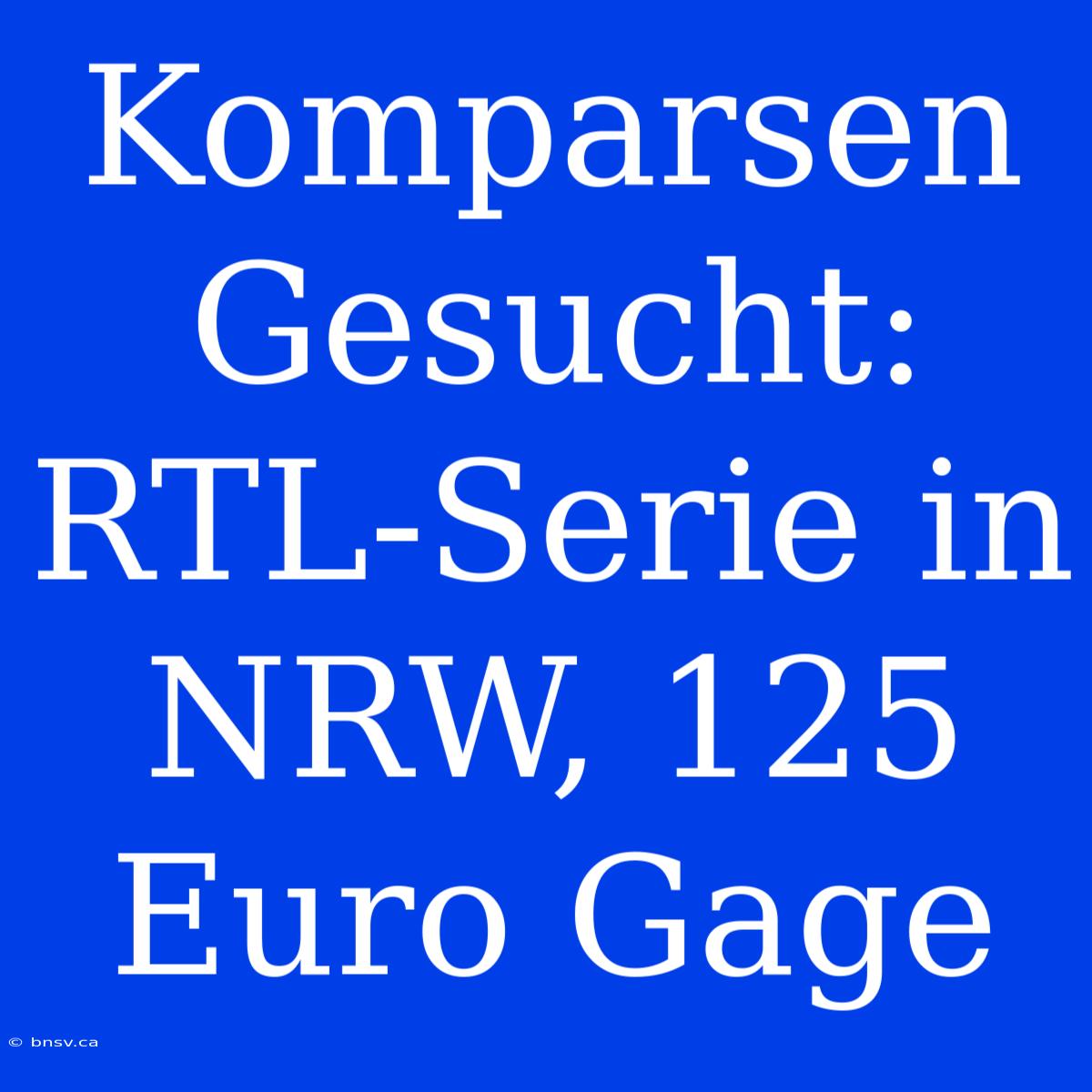 Komparsen Gesucht: RTL-Serie In NRW, 125 Euro Gage