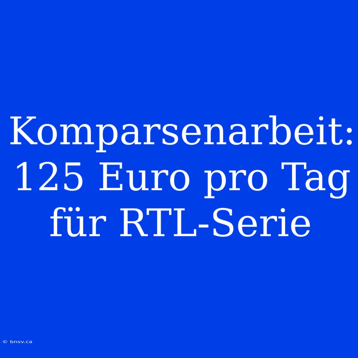 Komparsenarbeit: 125 Euro Pro Tag Für RTL-Serie