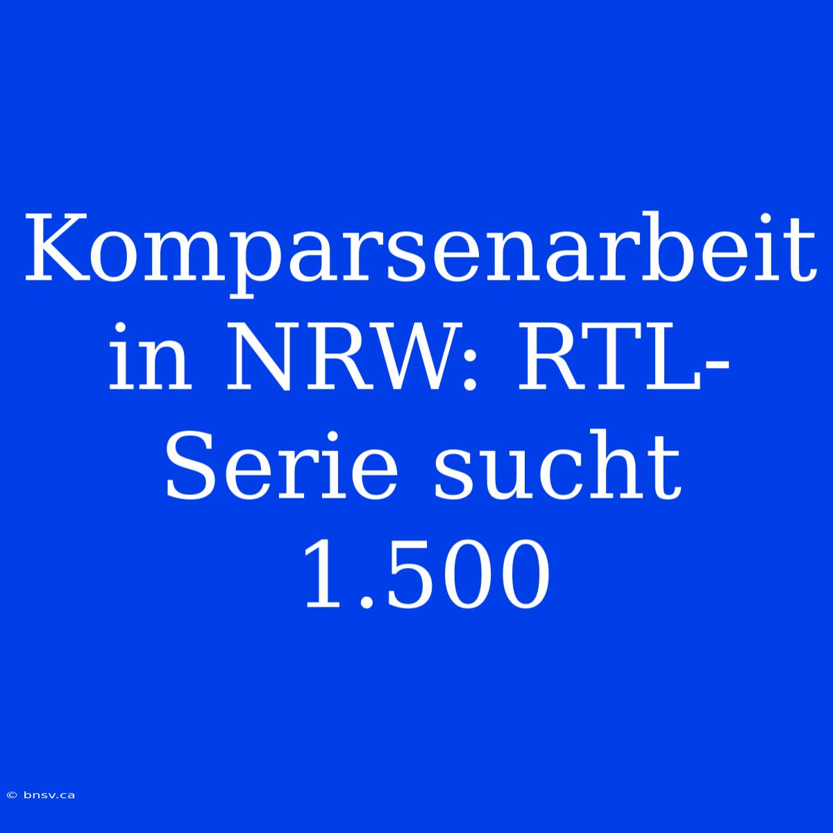 Komparsenarbeit In NRW: RTL-Serie Sucht 1.500