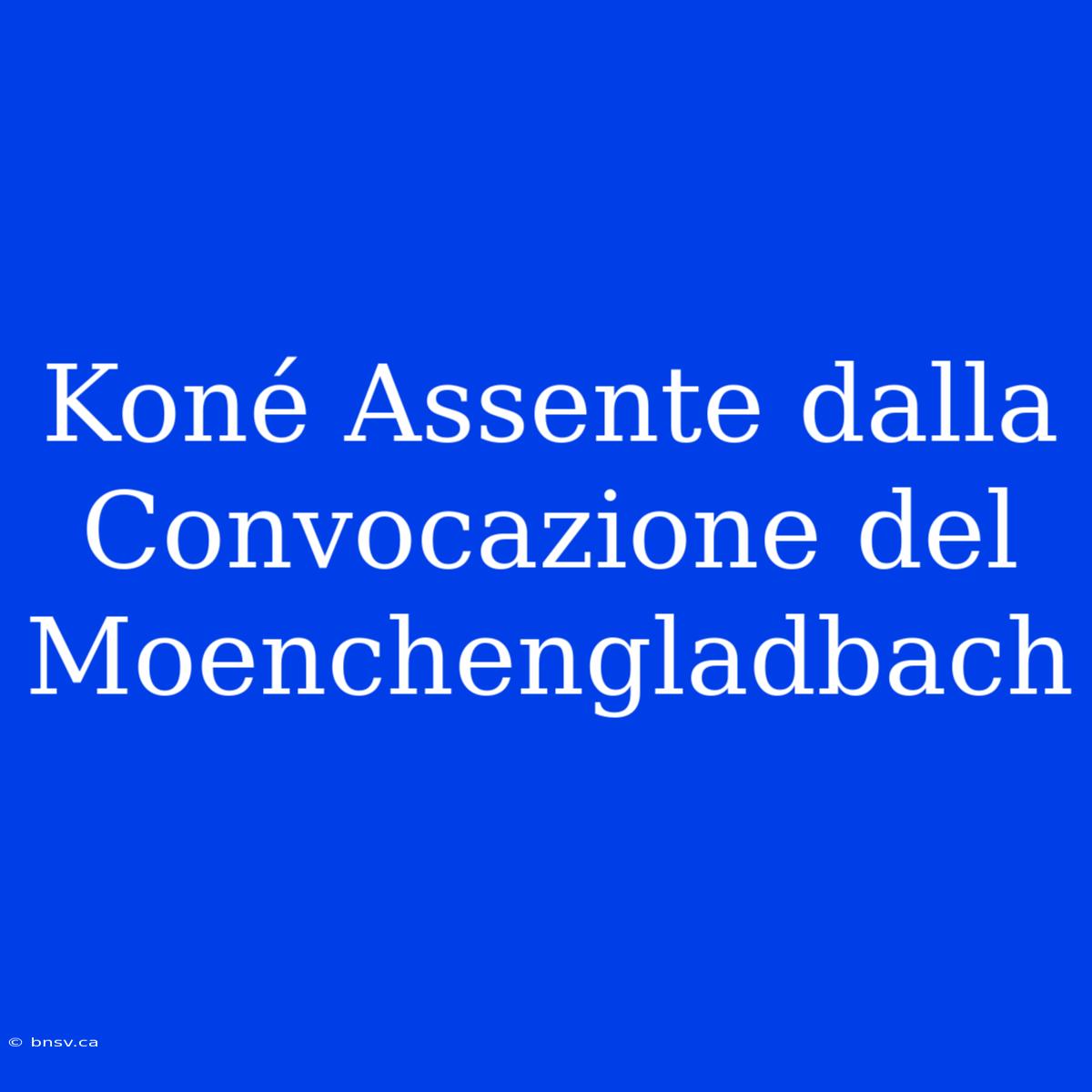 Koné Assente Dalla Convocazione Del Moenchengladbach