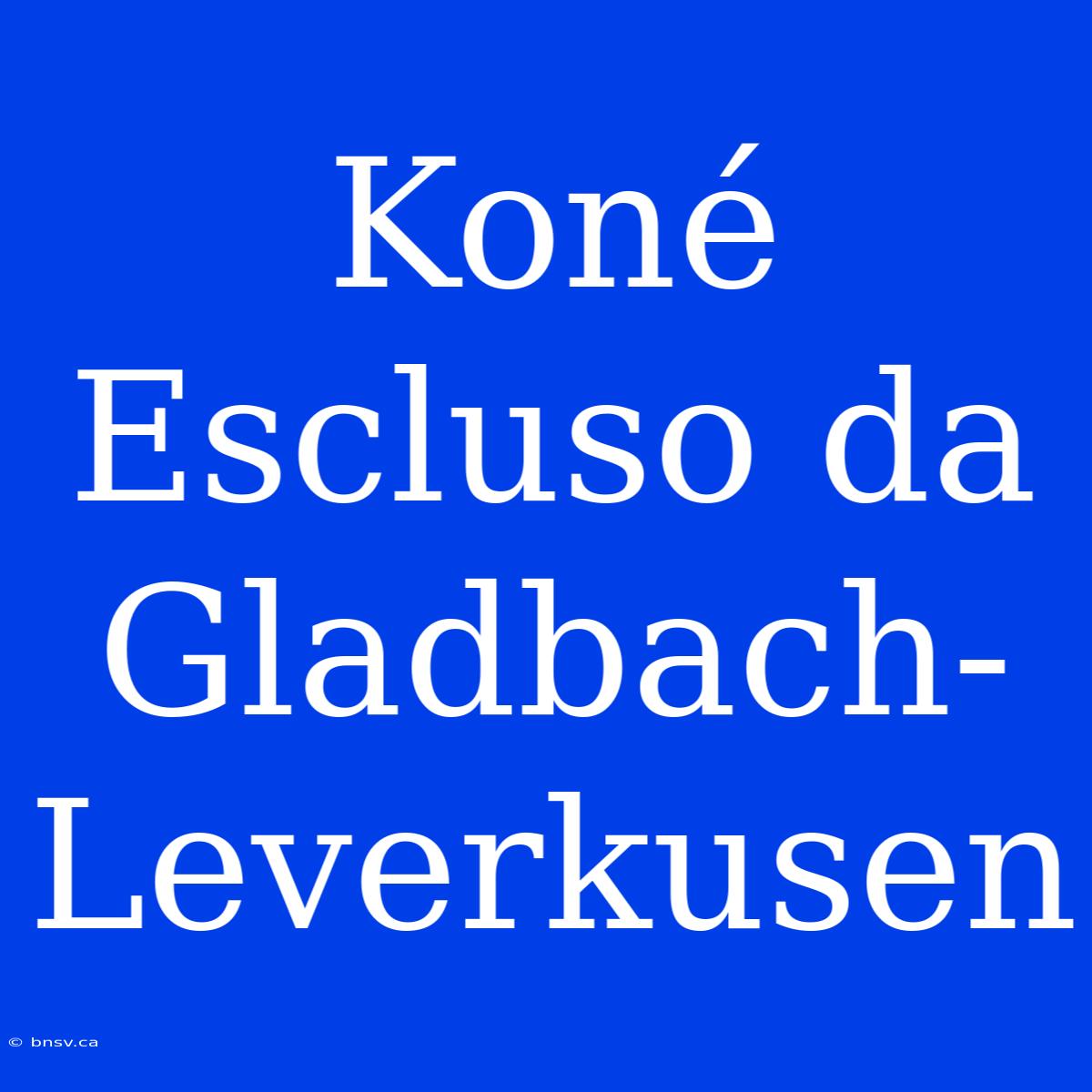 Koné Escluso Da Gladbach-Leverkusen