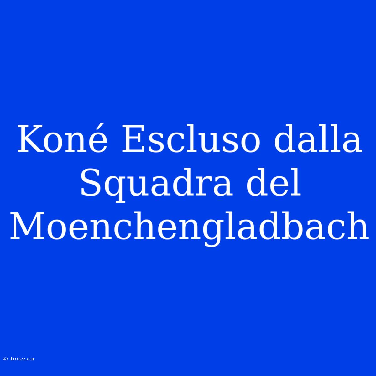 Koné Escluso Dalla Squadra Del Moenchengladbach