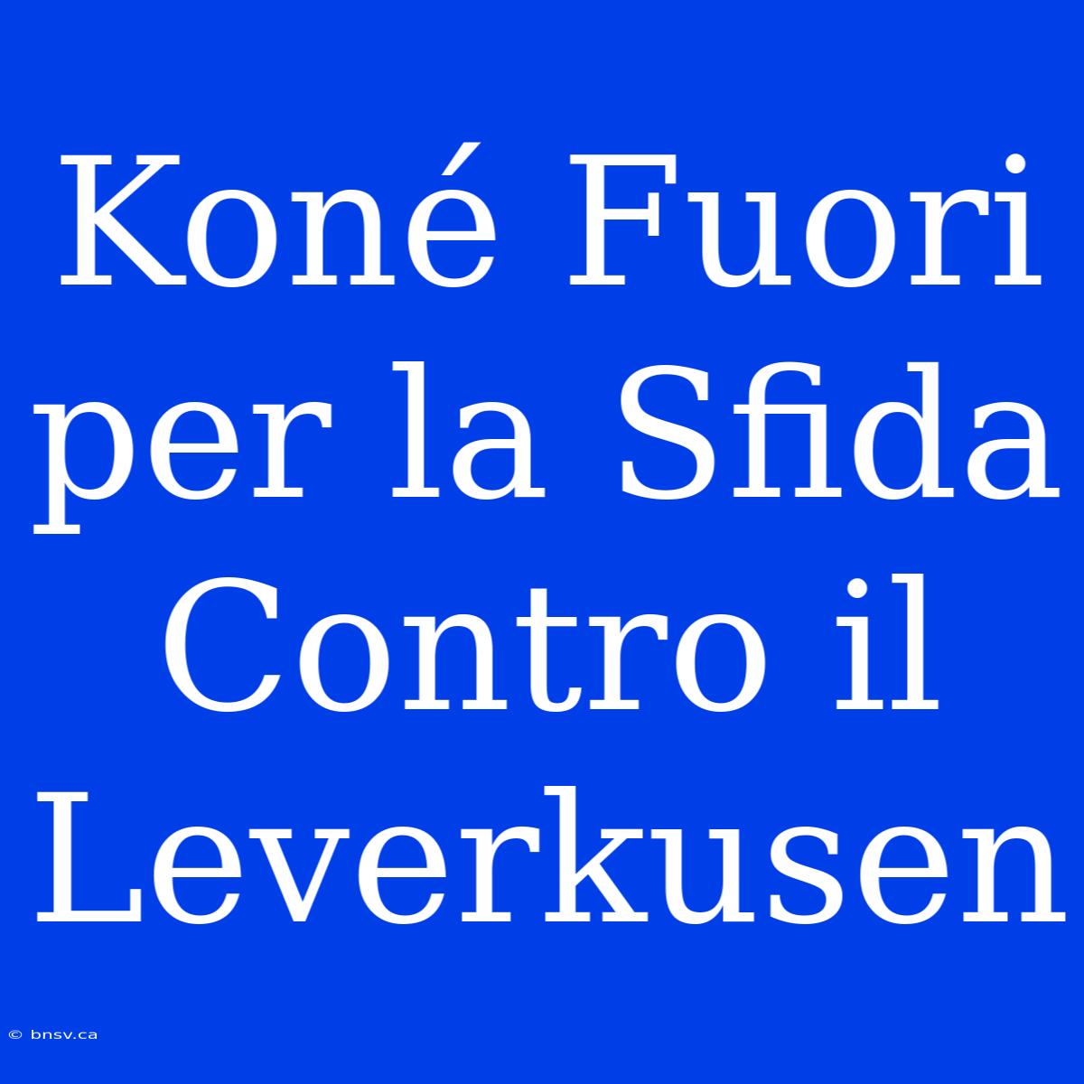 Koné Fuori Per La Sfida Contro Il Leverkusen