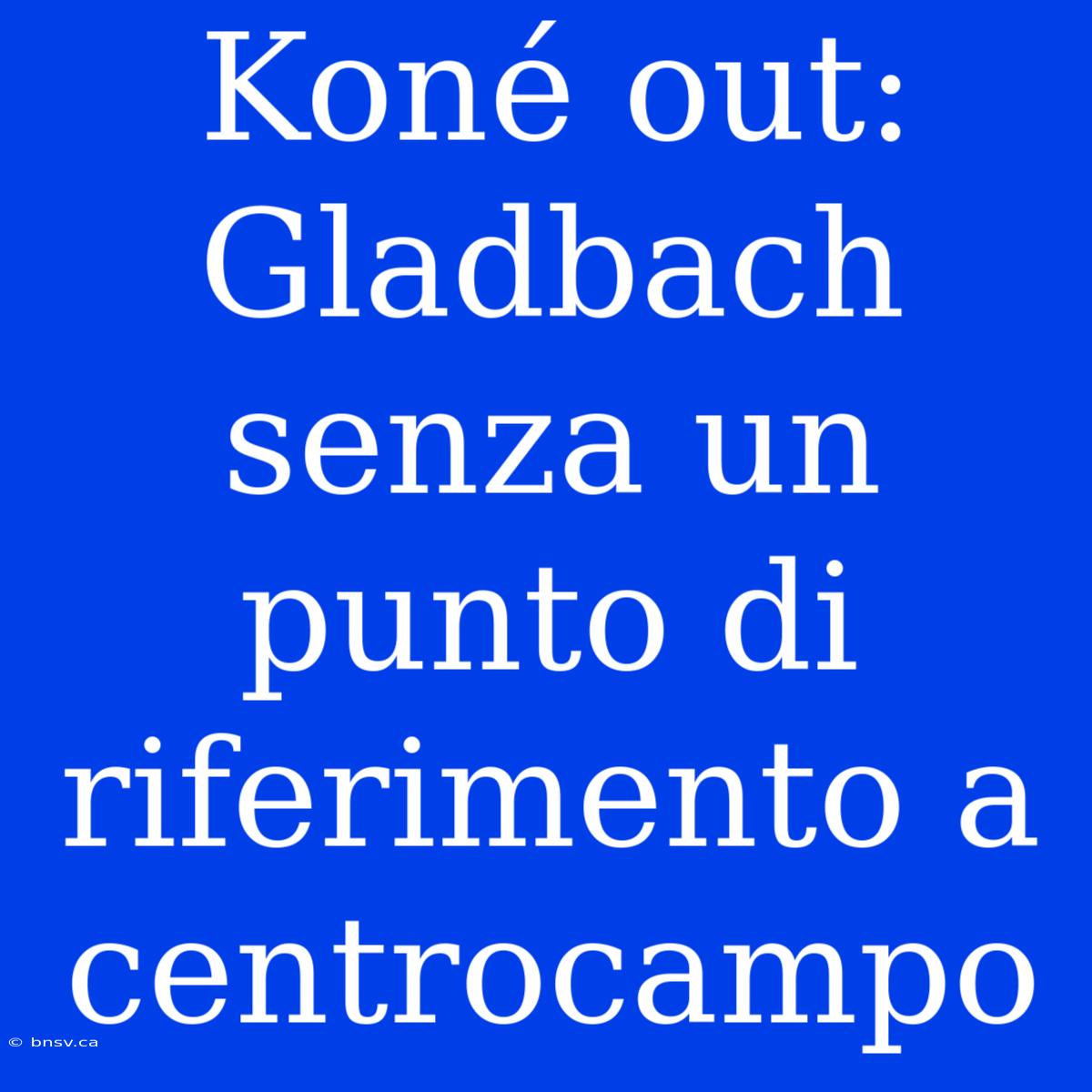 Koné Out: Gladbach Senza Un Punto Di Riferimento A Centrocampo