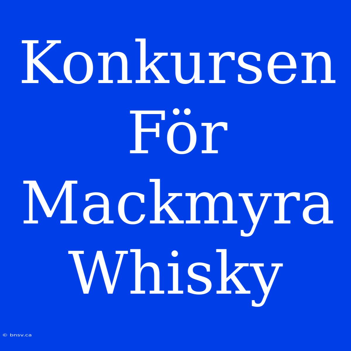 Konkursen För Mackmyra Whisky