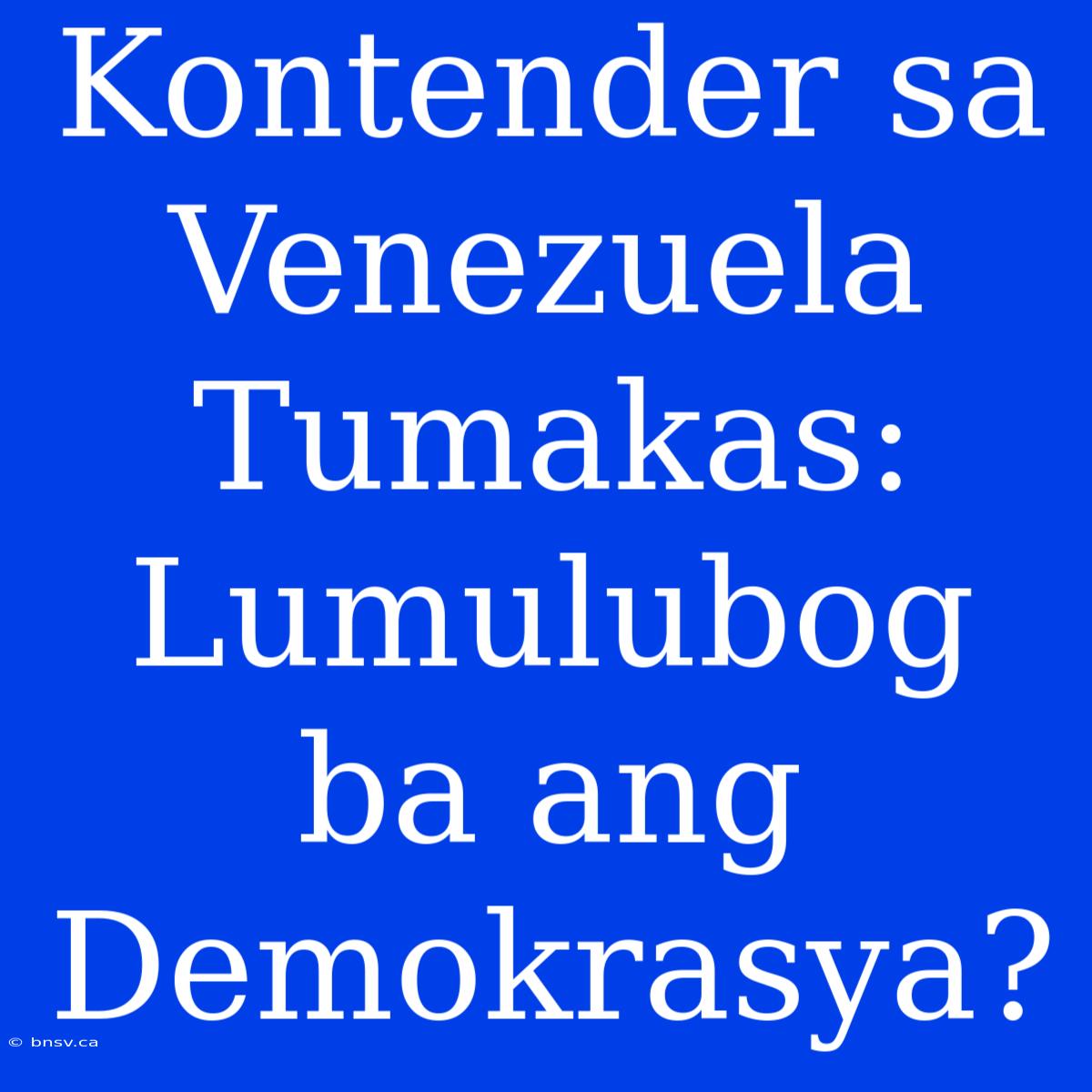 Kontender Sa Venezuela Tumakas: Lumulubog Ba Ang Demokrasya?