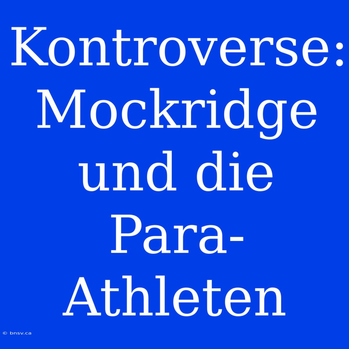 Kontroverse: Mockridge Und Die Para-Athleten