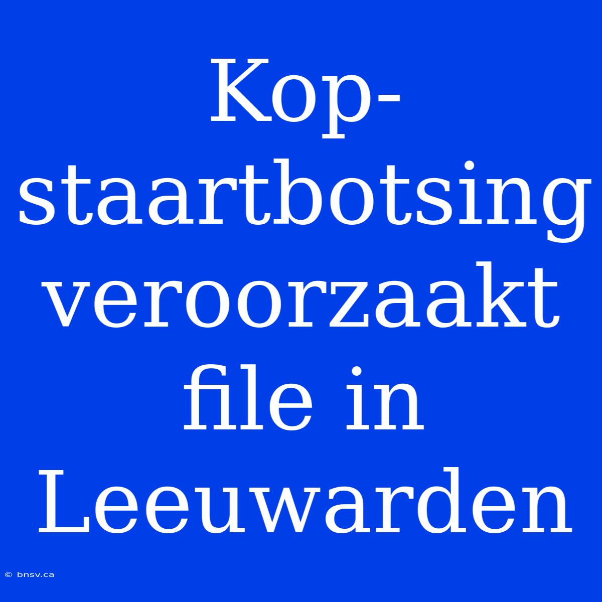 Kop-staartbotsing Veroorzaakt File In Leeuwarden