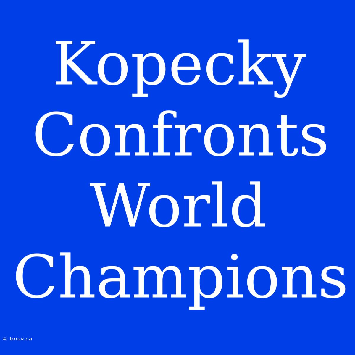 Kopecky Confronts World Champions