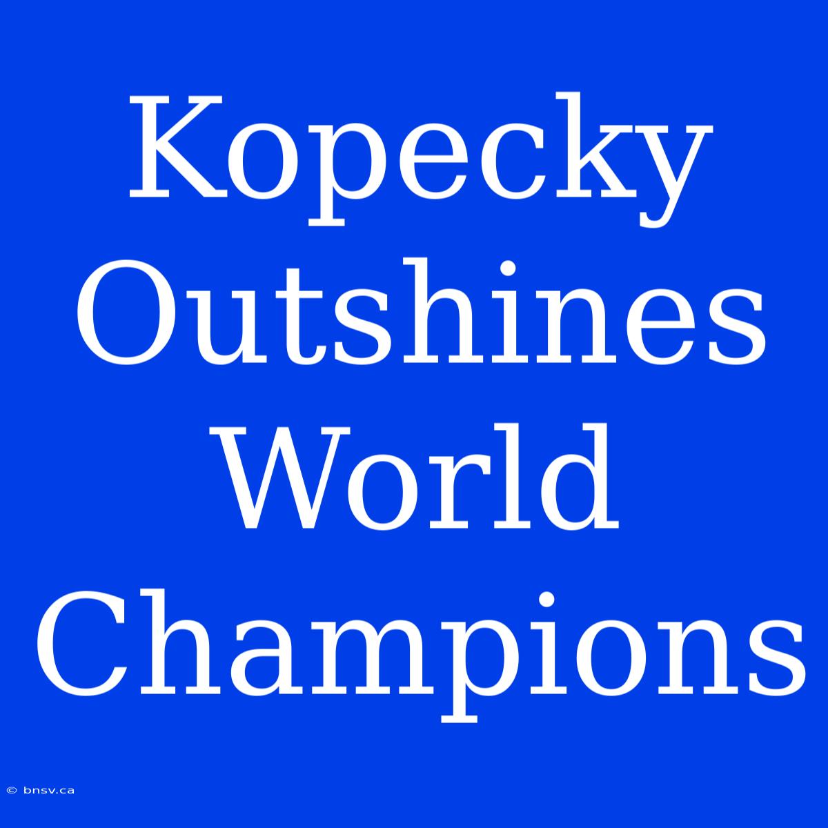 Kopecky Outshines World Champions