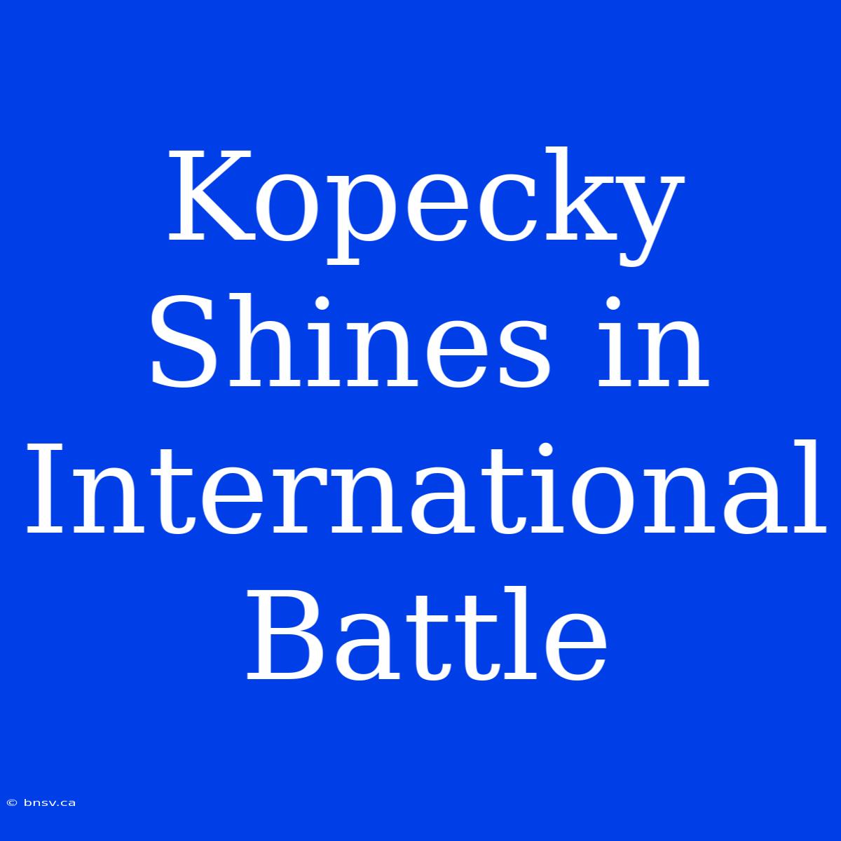 Kopecky Shines In International Battle