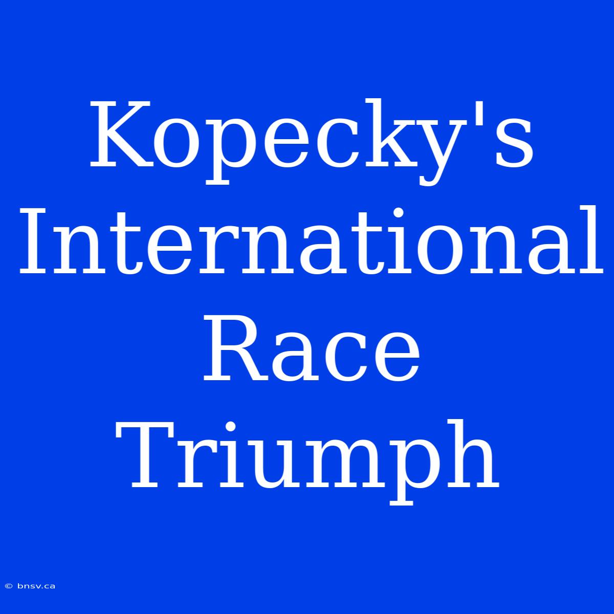 Kopecky's International Race Triumph