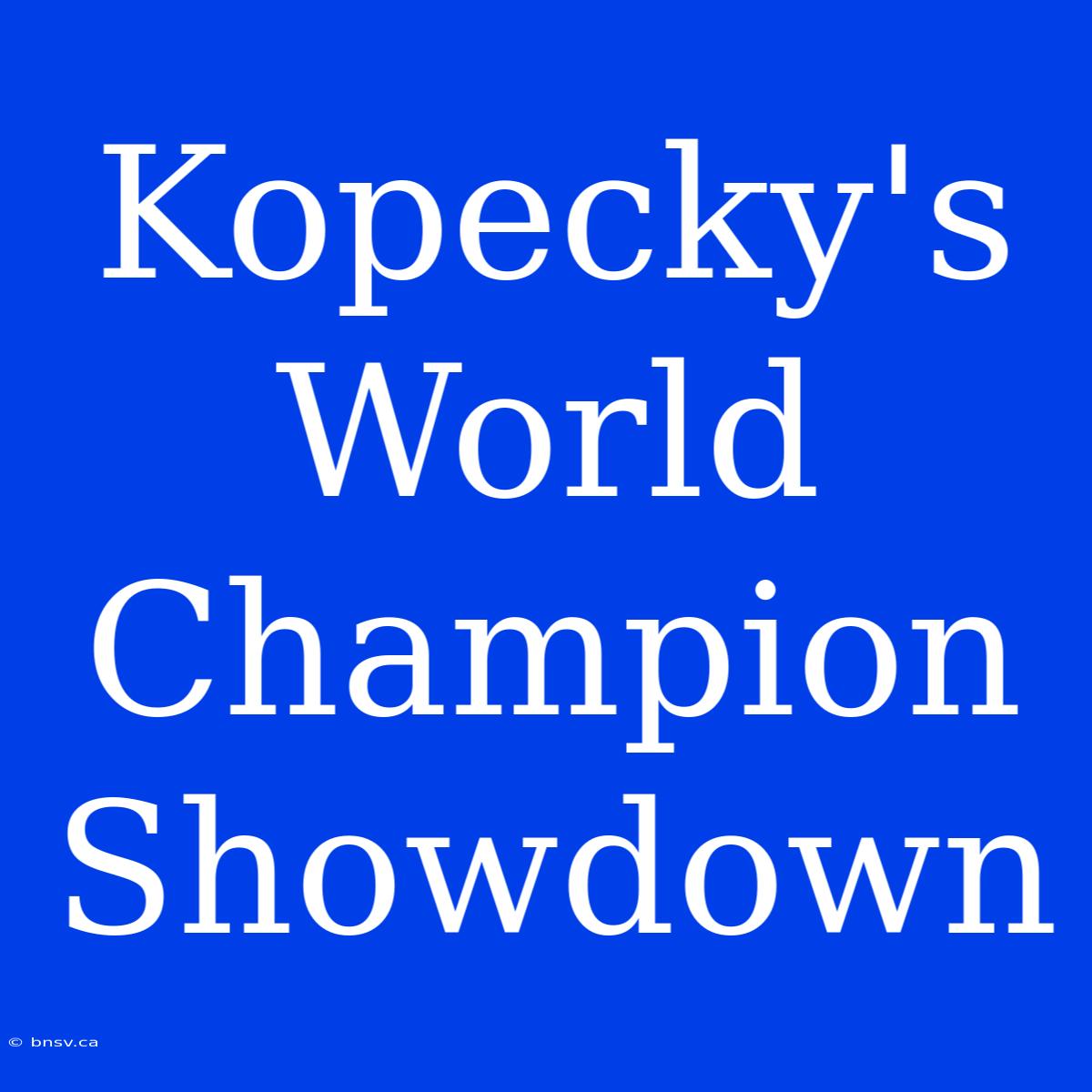 Kopecky's World Champion Showdown