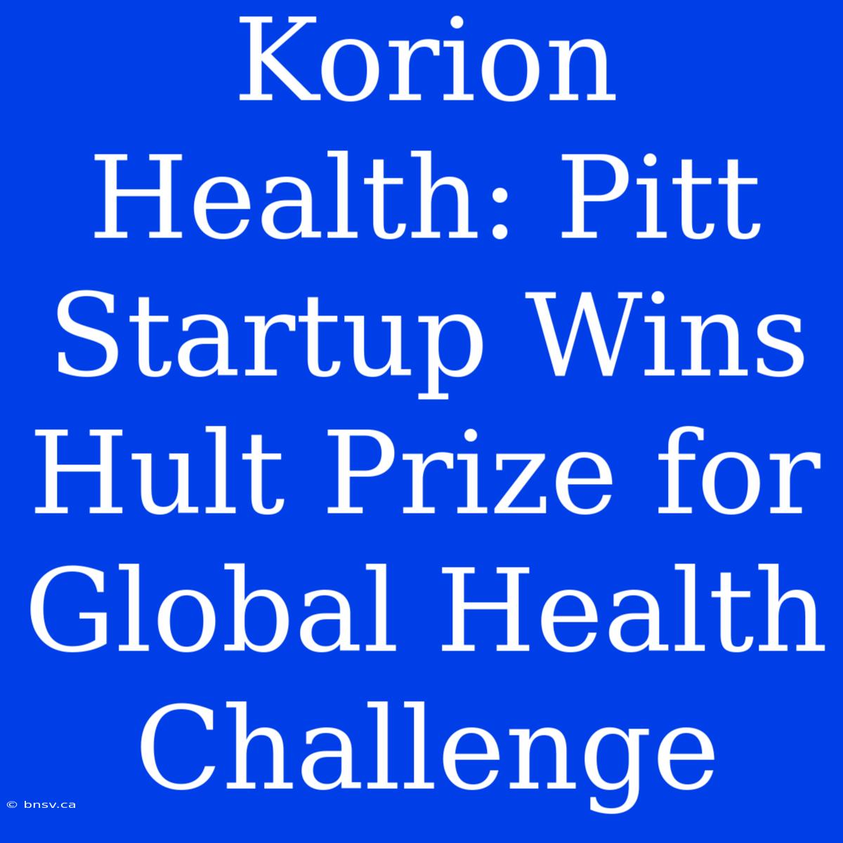 Korion Health: Pitt Startup Wins Hult Prize For Global Health Challenge