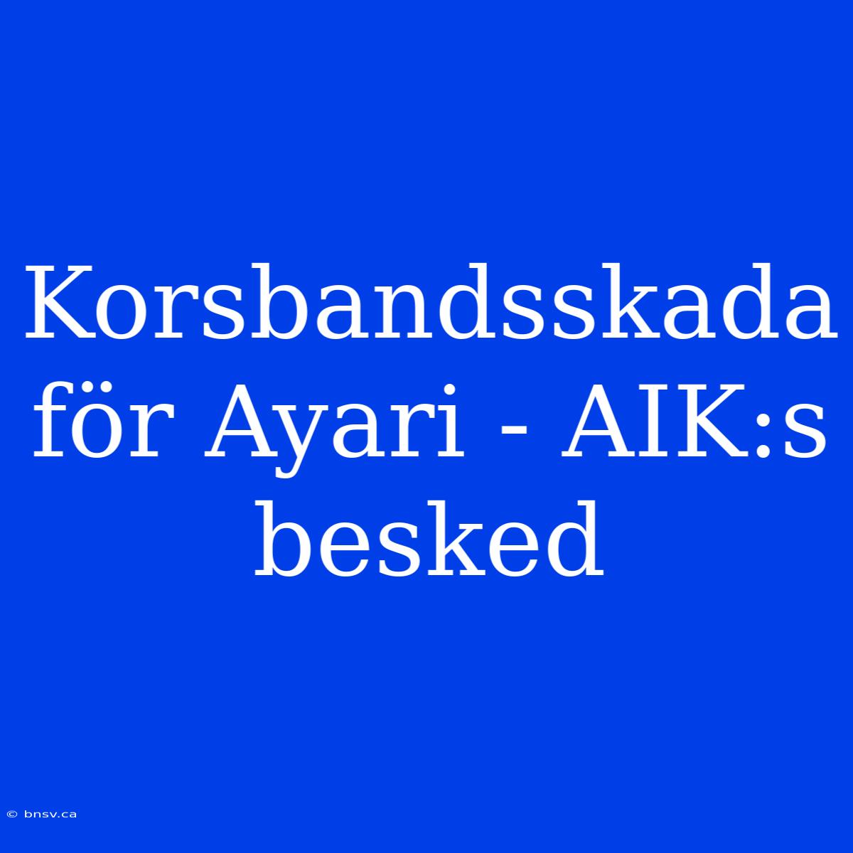 Korsbandsskada För Ayari - AIK:s Besked