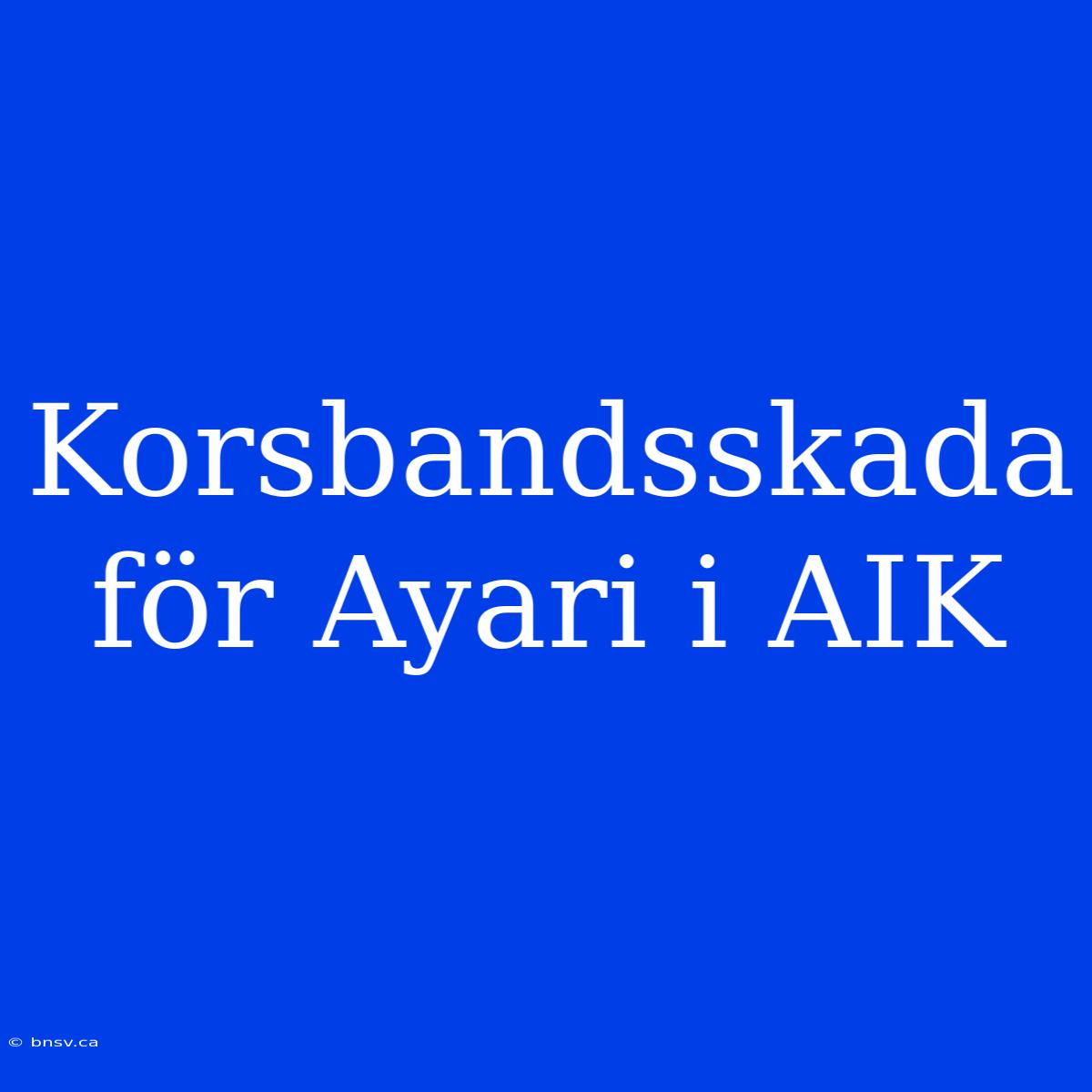 Korsbandsskada För Ayari I AIK