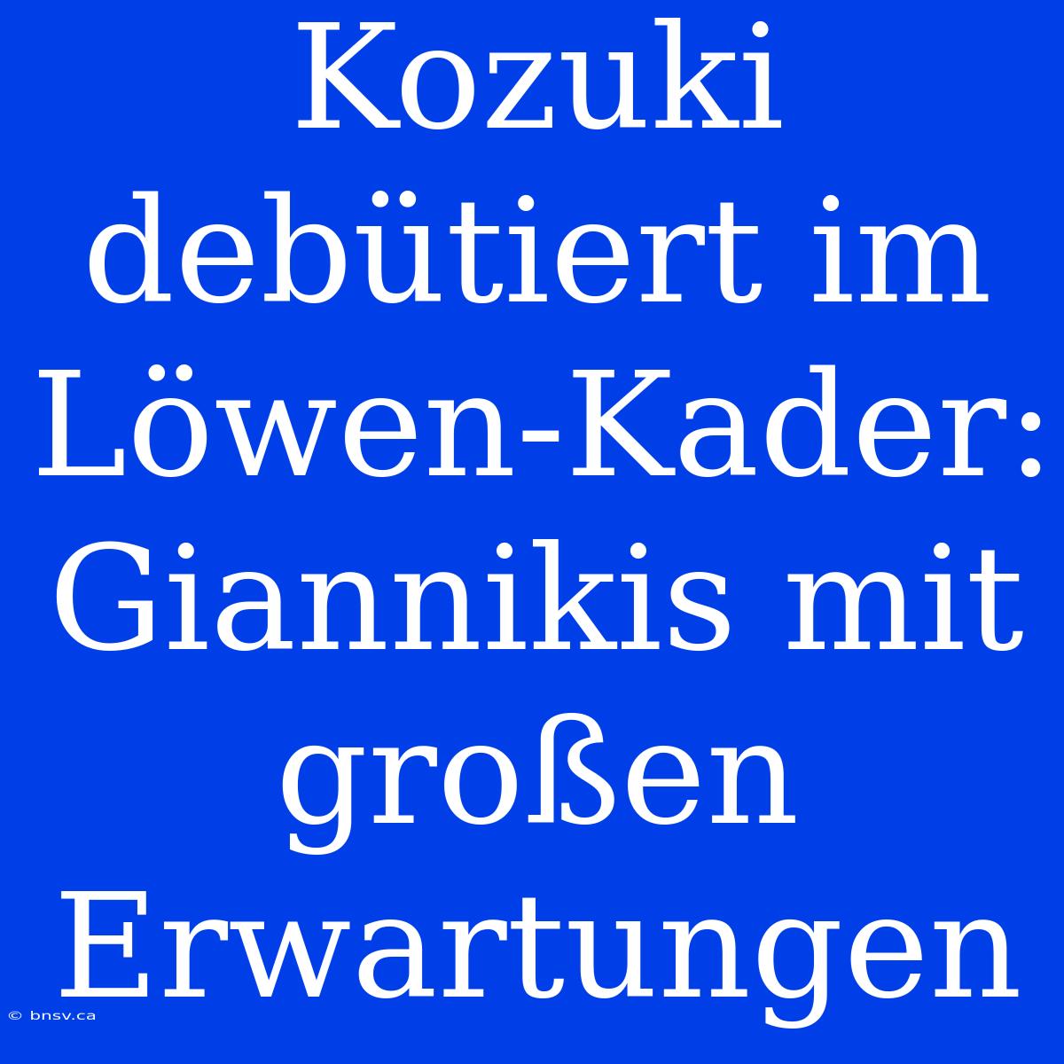 Kozuki Debütiert Im Löwen-Kader: Giannikis Mit Großen Erwartungen