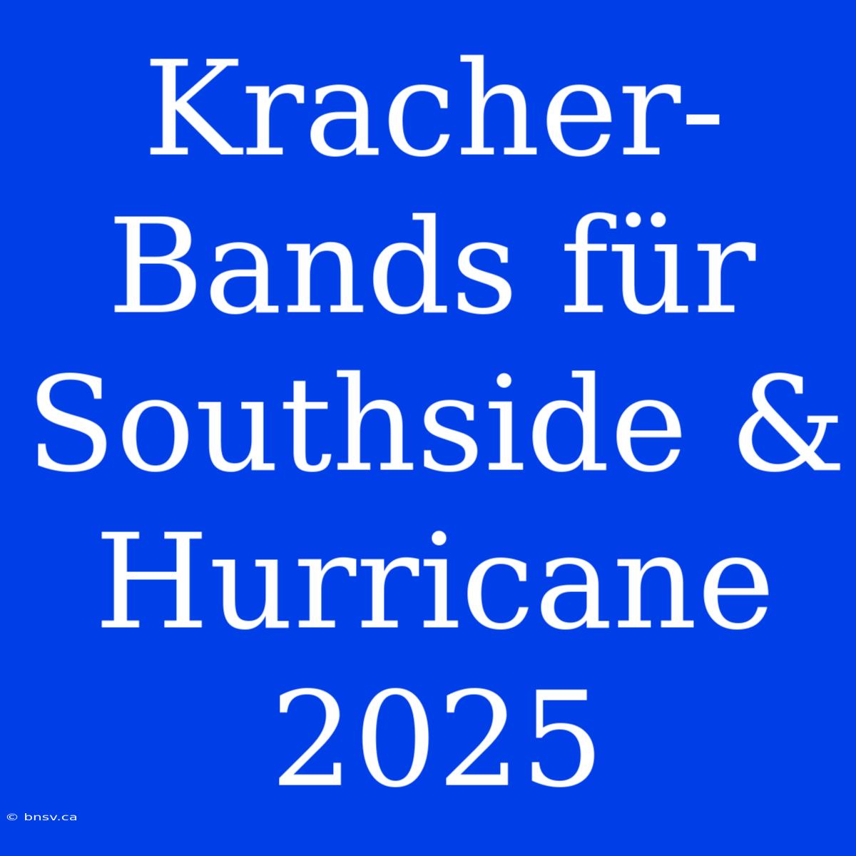 Kracher-Bands Für Southside & Hurricane 2025