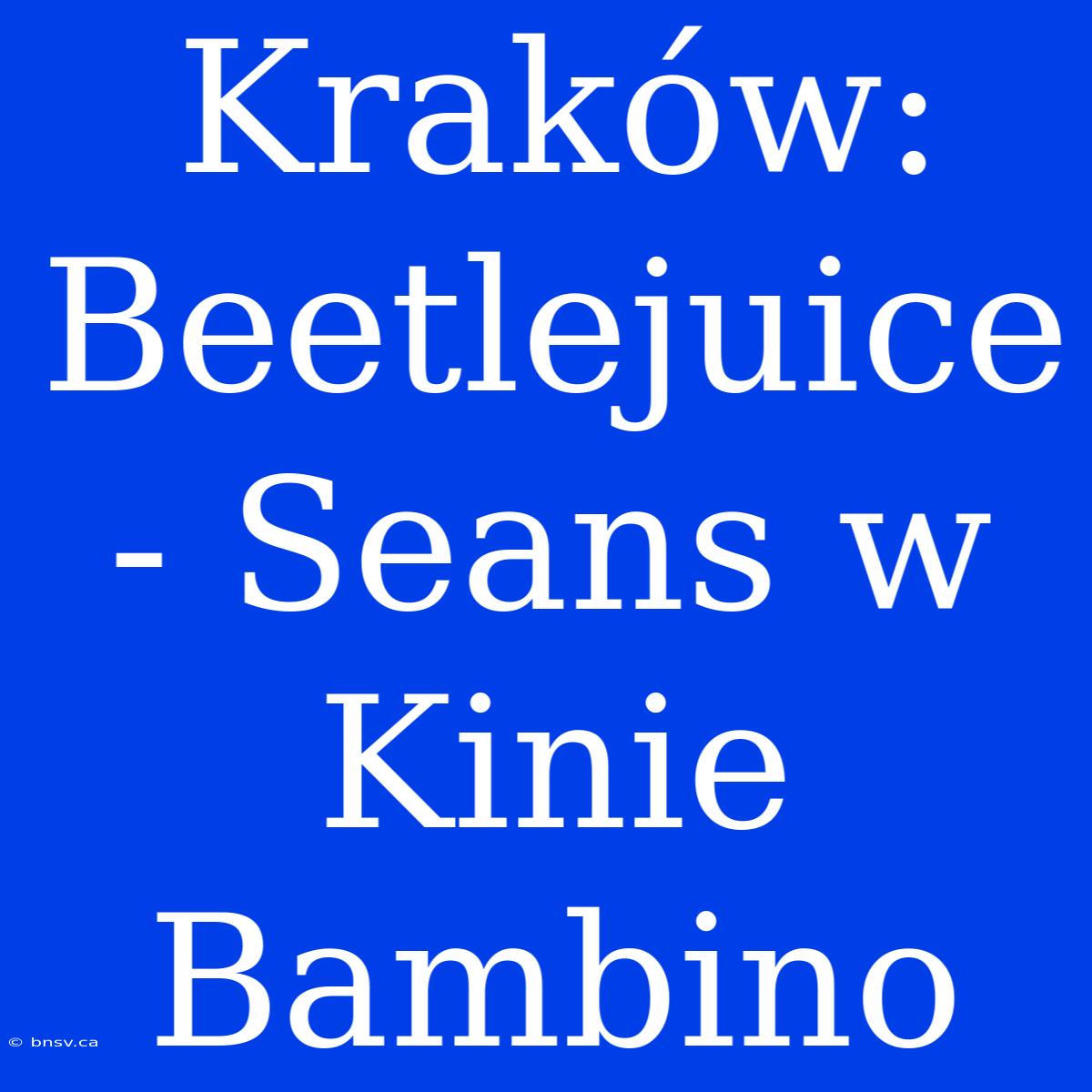 Kraków: Beetlejuice - Seans W Kinie Bambino