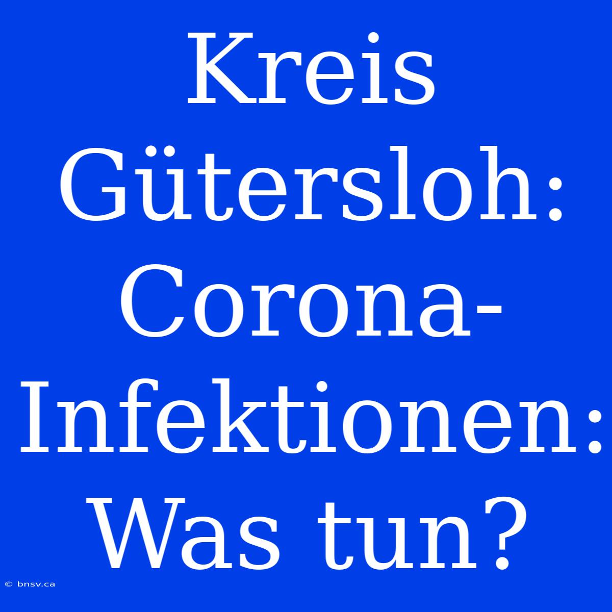 Kreis Gütersloh: Corona-Infektionen: Was Tun?