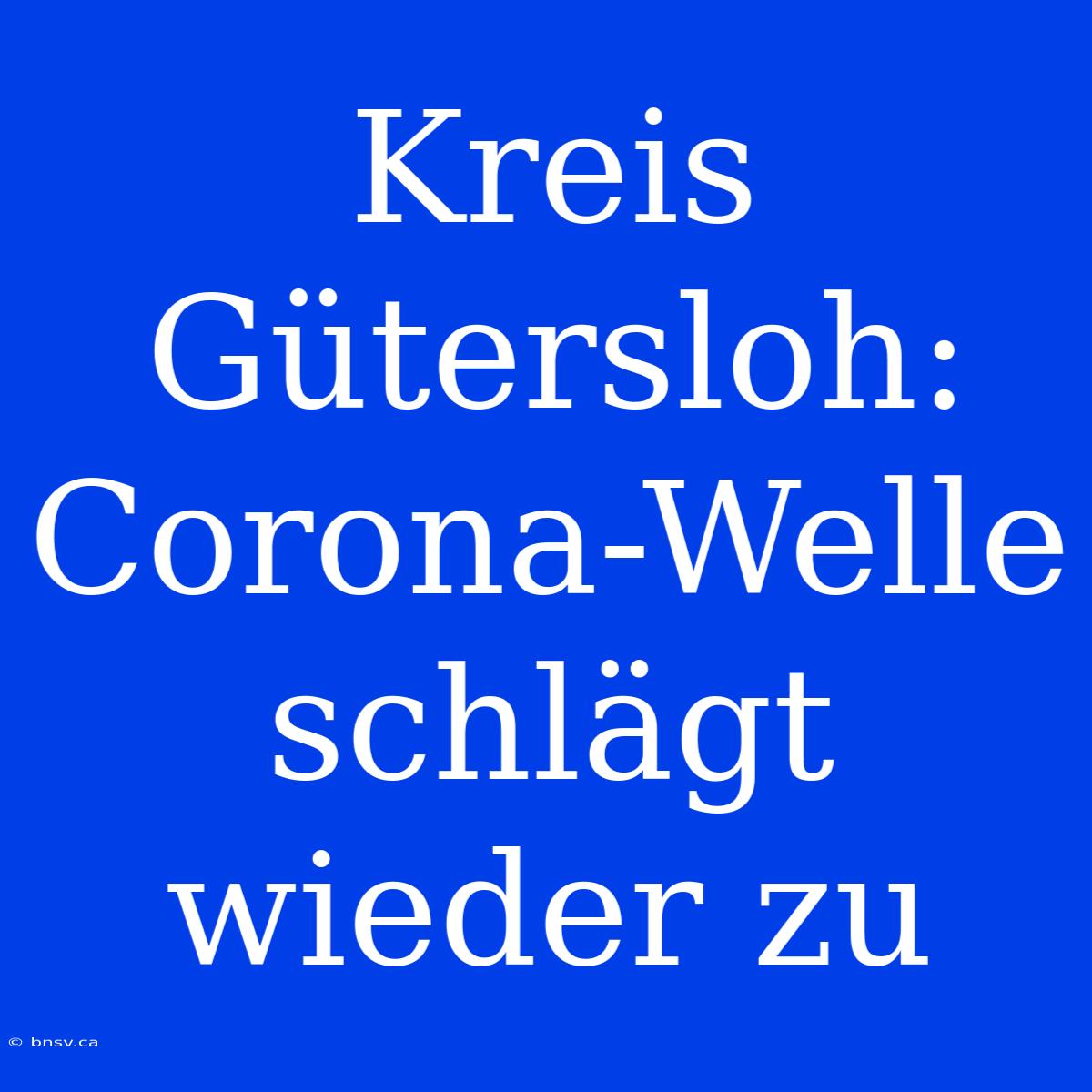 Kreis Gütersloh: Corona-Welle Schlägt Wieder Zu