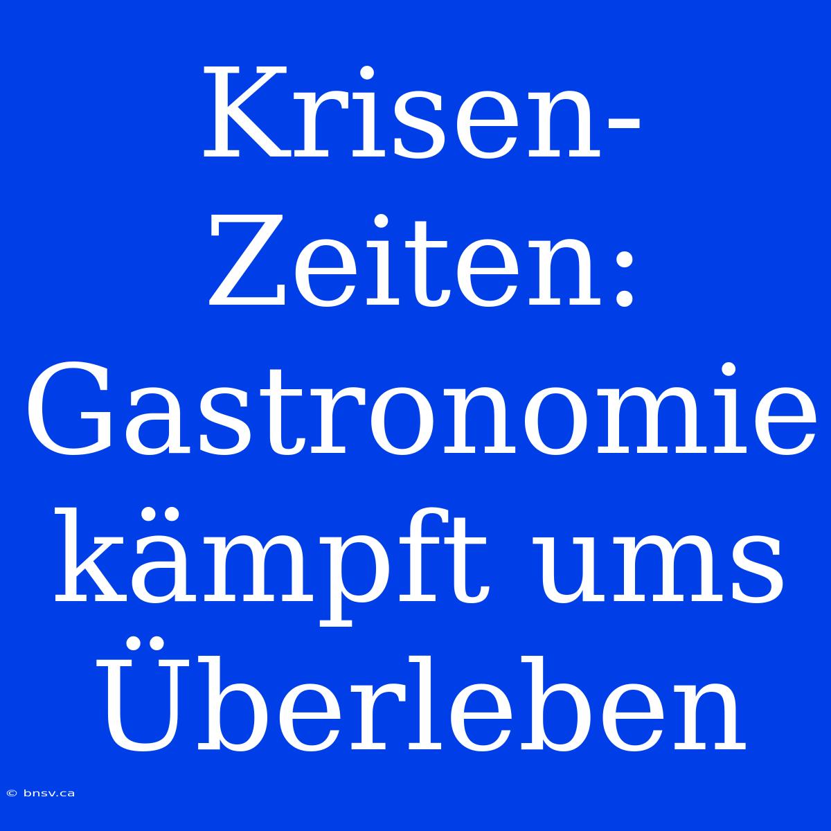 Krisen-Zeiten: Gastronomie Kämpft Ums Überleben