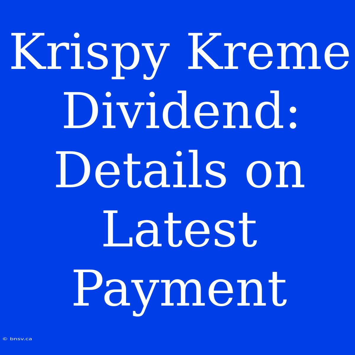 Krispy Kreme Dividend: Details On Latest Payment