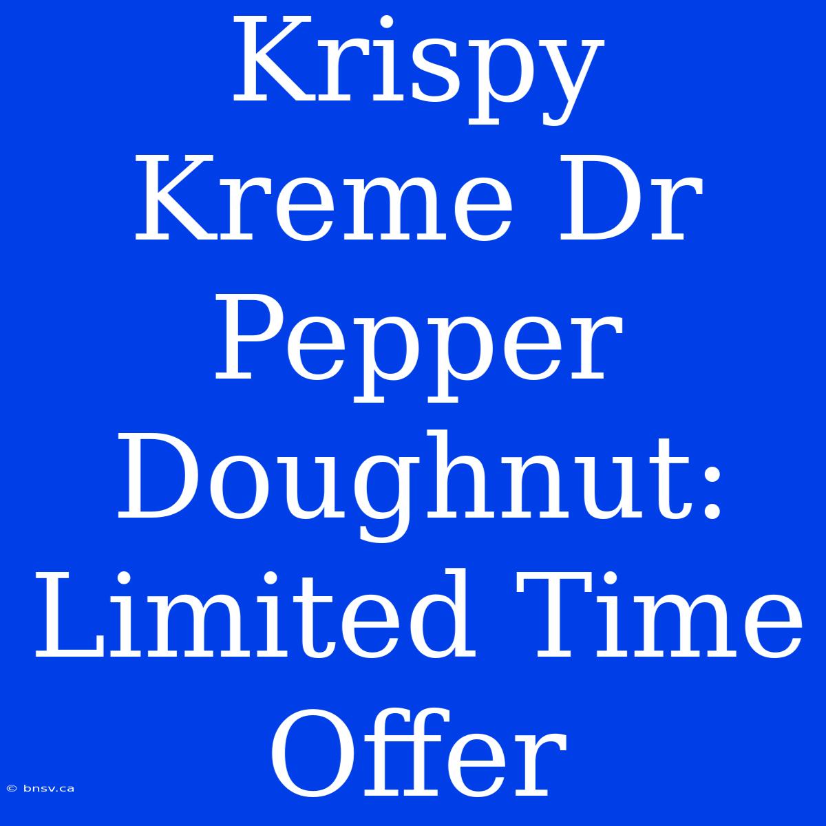 Krispy Kreme Dr Pepper Doughnut: Limited Time Offer