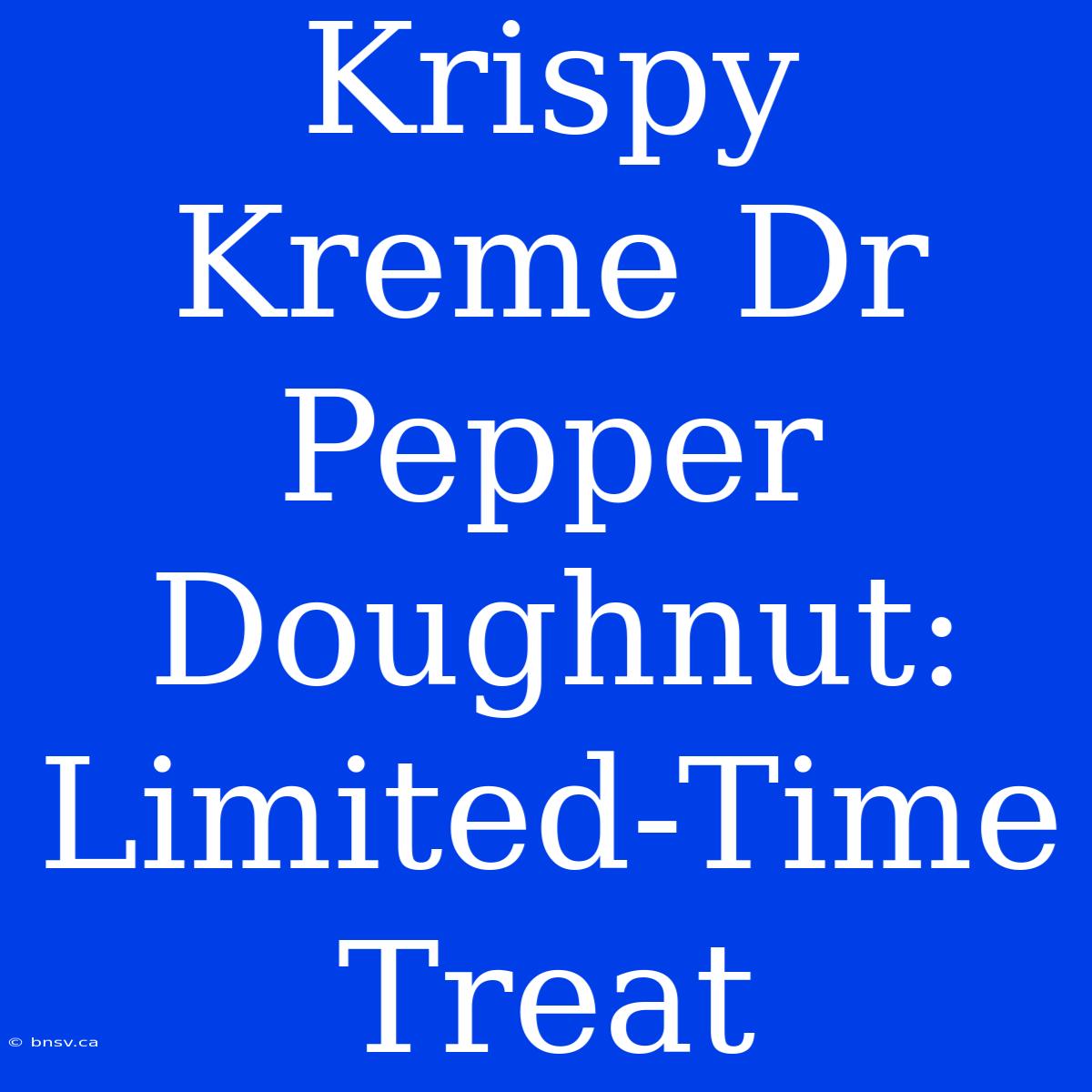 Krispy Kreme Dr Pepper Doughnut: Limited-Time Treat