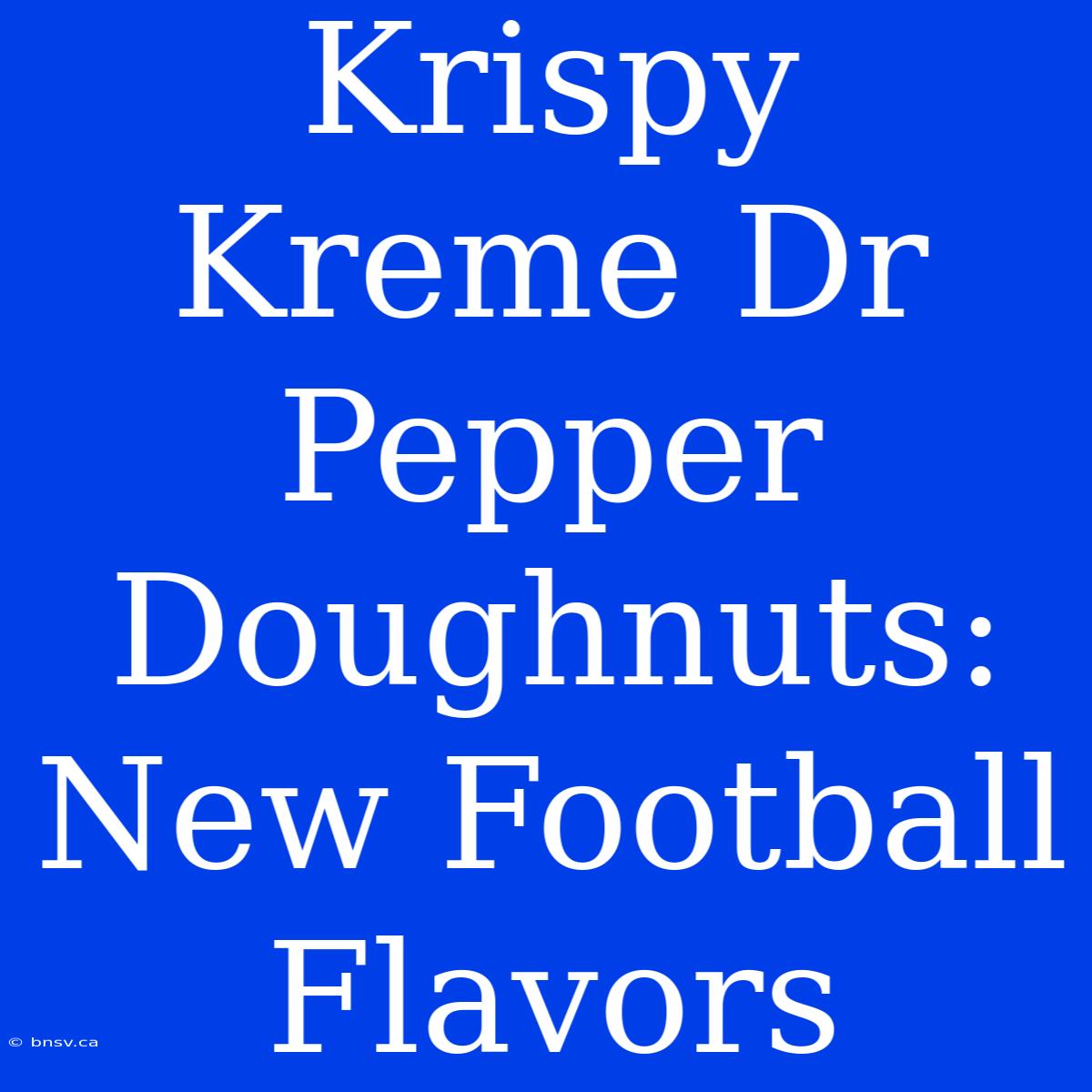 Krispy Kreme Dr Pepper Doughnuts: New Football Flavors