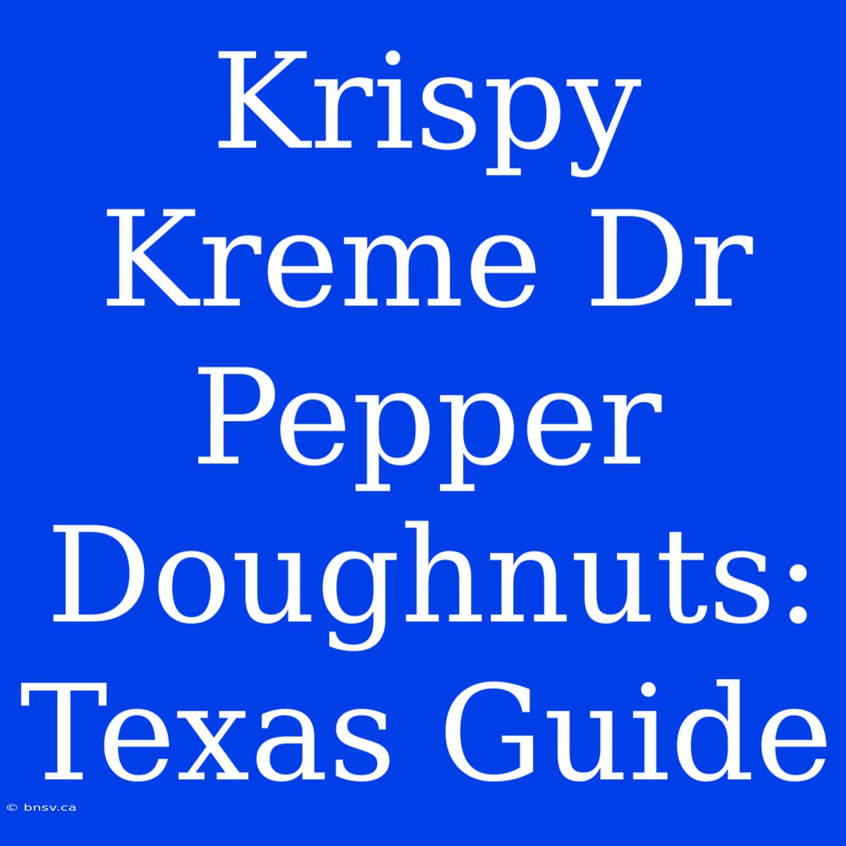 Krispy Kreme Dr Pepper Doughnuts: Texas Guide