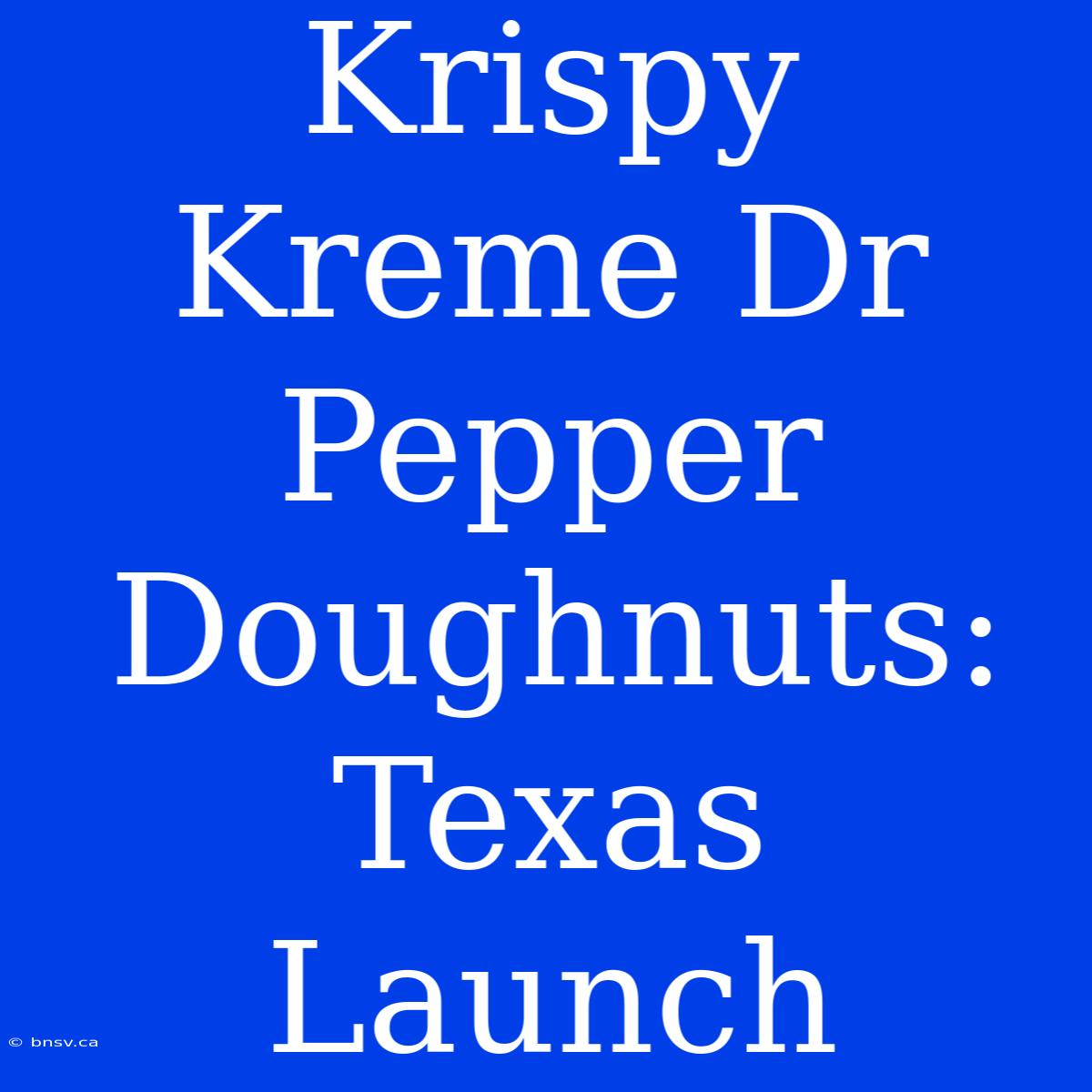 Krispy Kreme Dr Pepper Doughnuts: Texas Launch