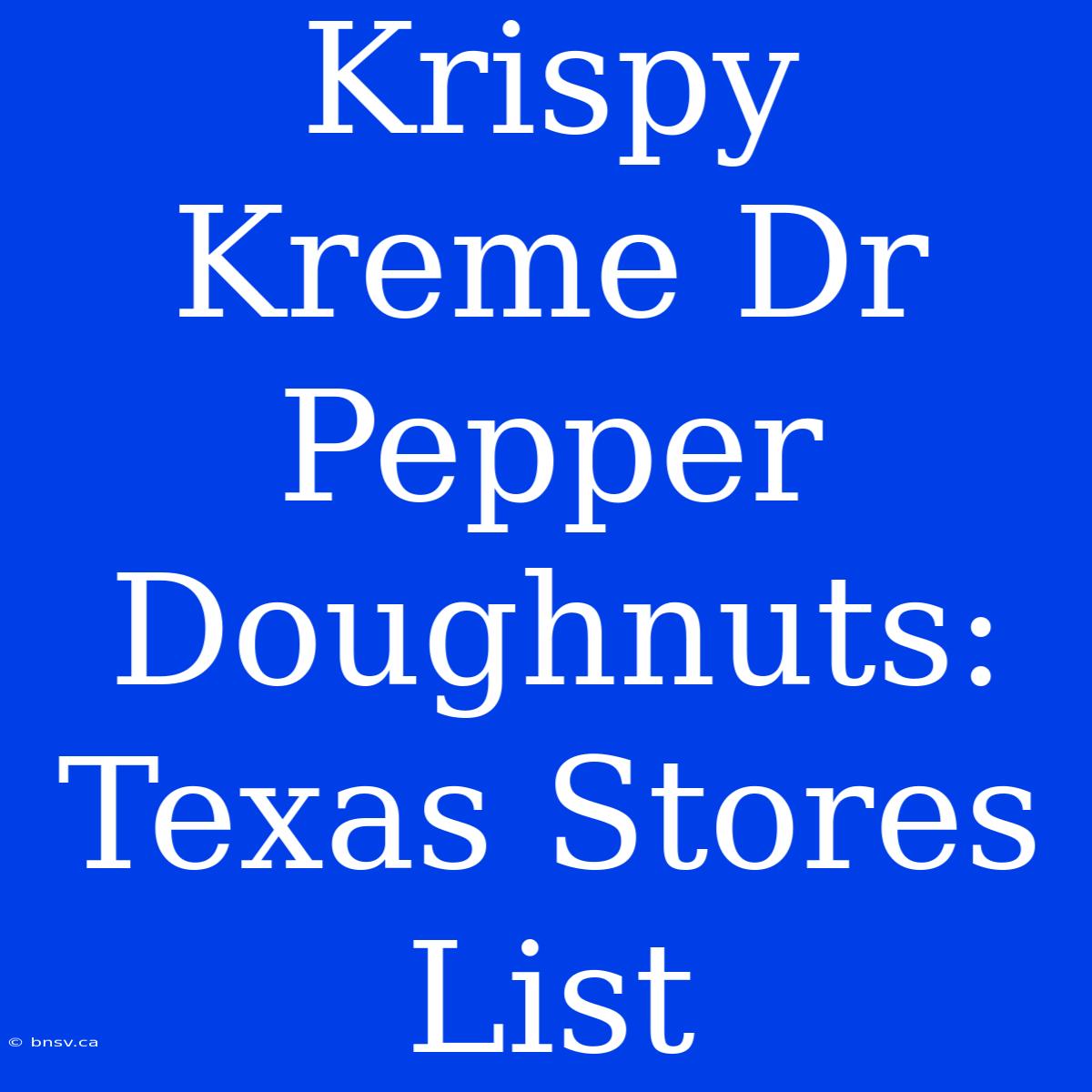 Krispy Kreme Dr Pepper Doughnuts: Texas Stores List