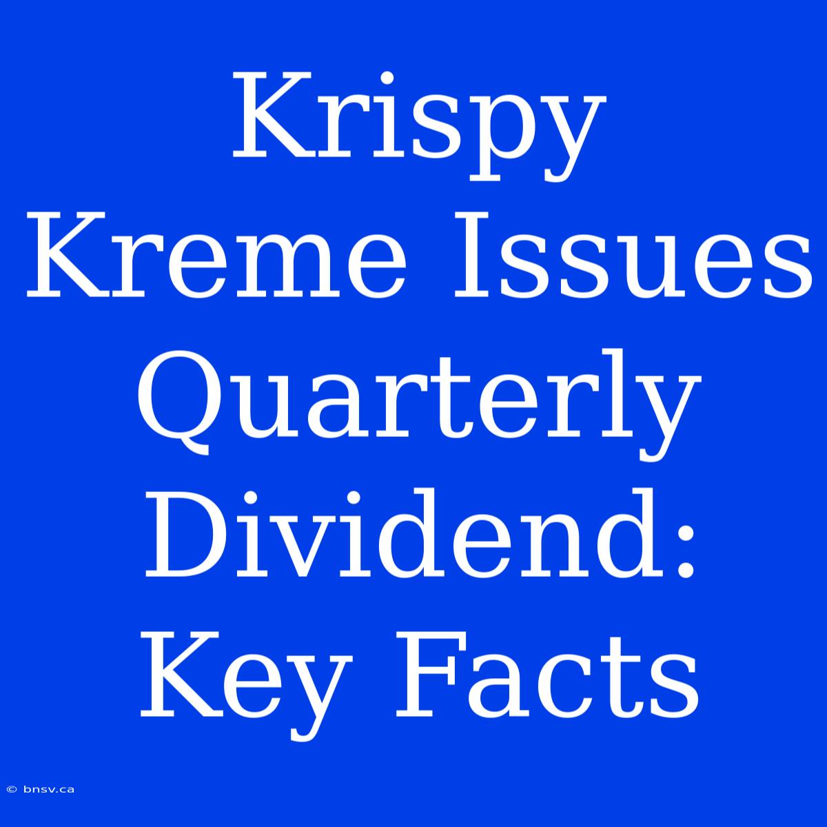 Krispy Kreme Issues Quarterly Dividend: Key Facts