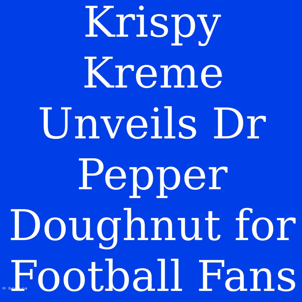 Krispy Kreme Unveils Dr Pepper Doughnut For Football Fans