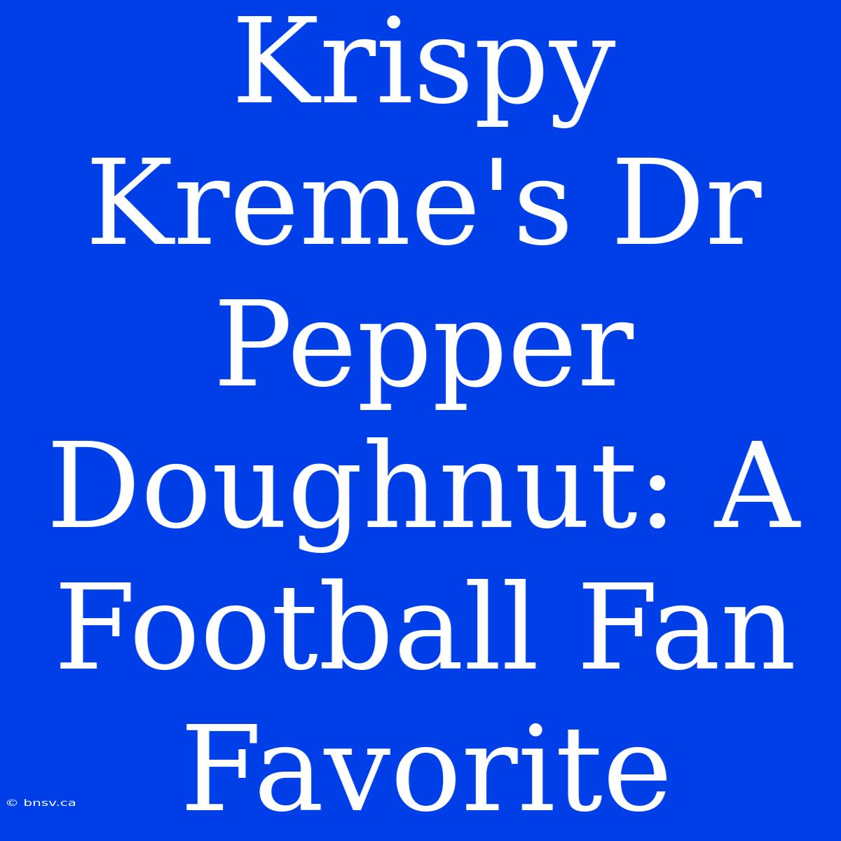 Krispy Kreme's Dr Pepper Doughnut: A Football Fan Favorite