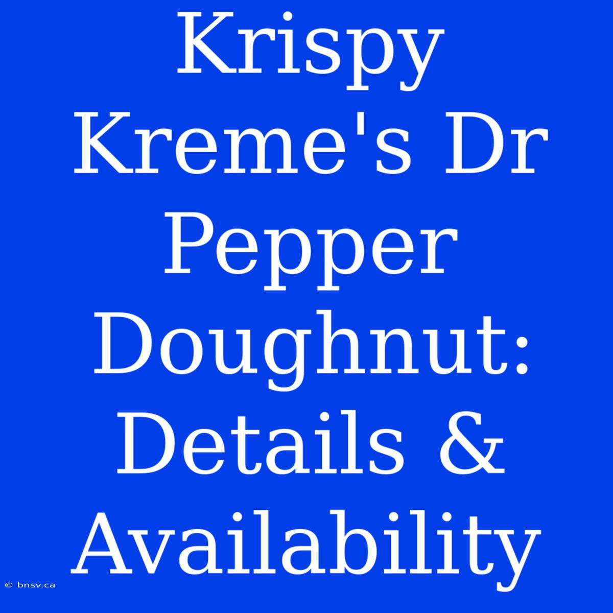 Krispy Kreme's Dr Pepper Doughnut: Details & Availability