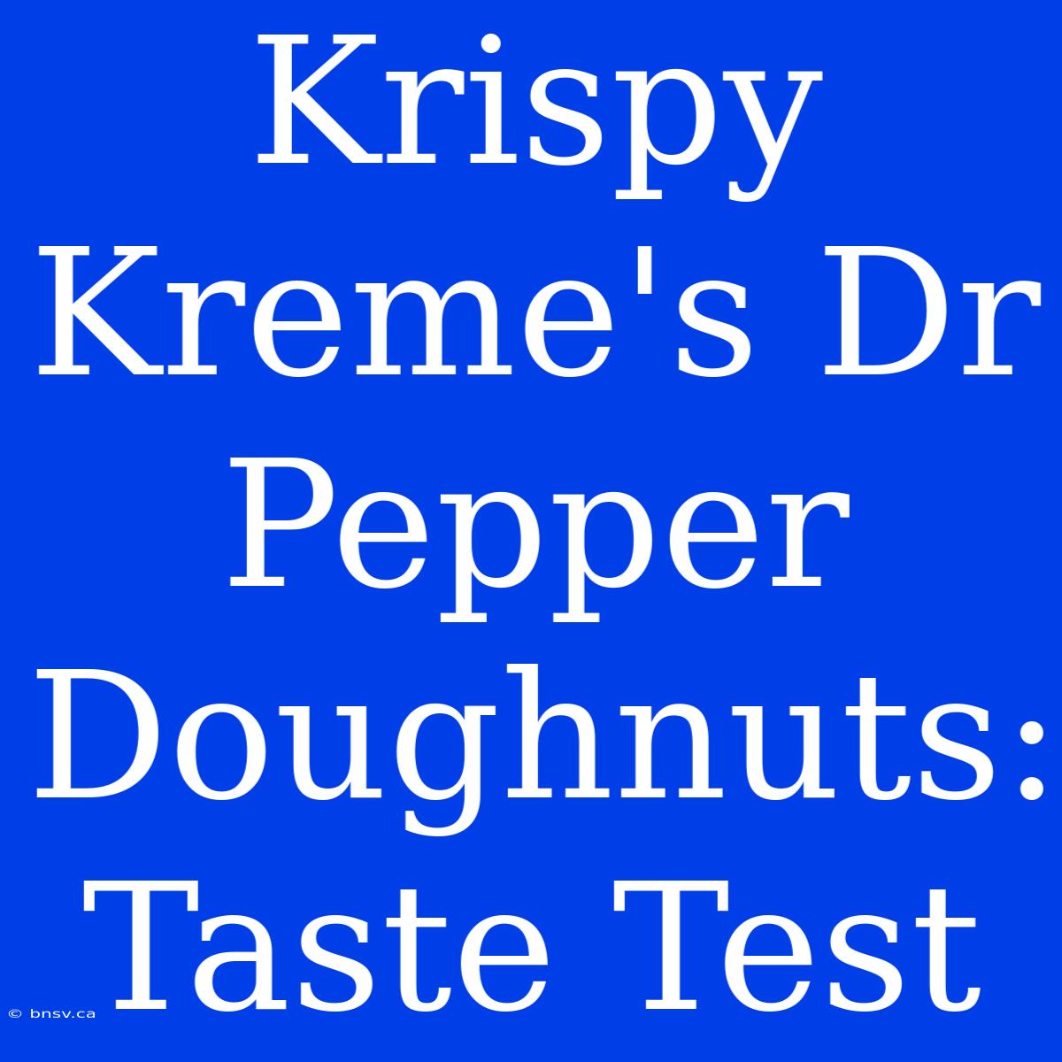 Krispy Kreme's Dr Pepper Doughnuts: Taste Test