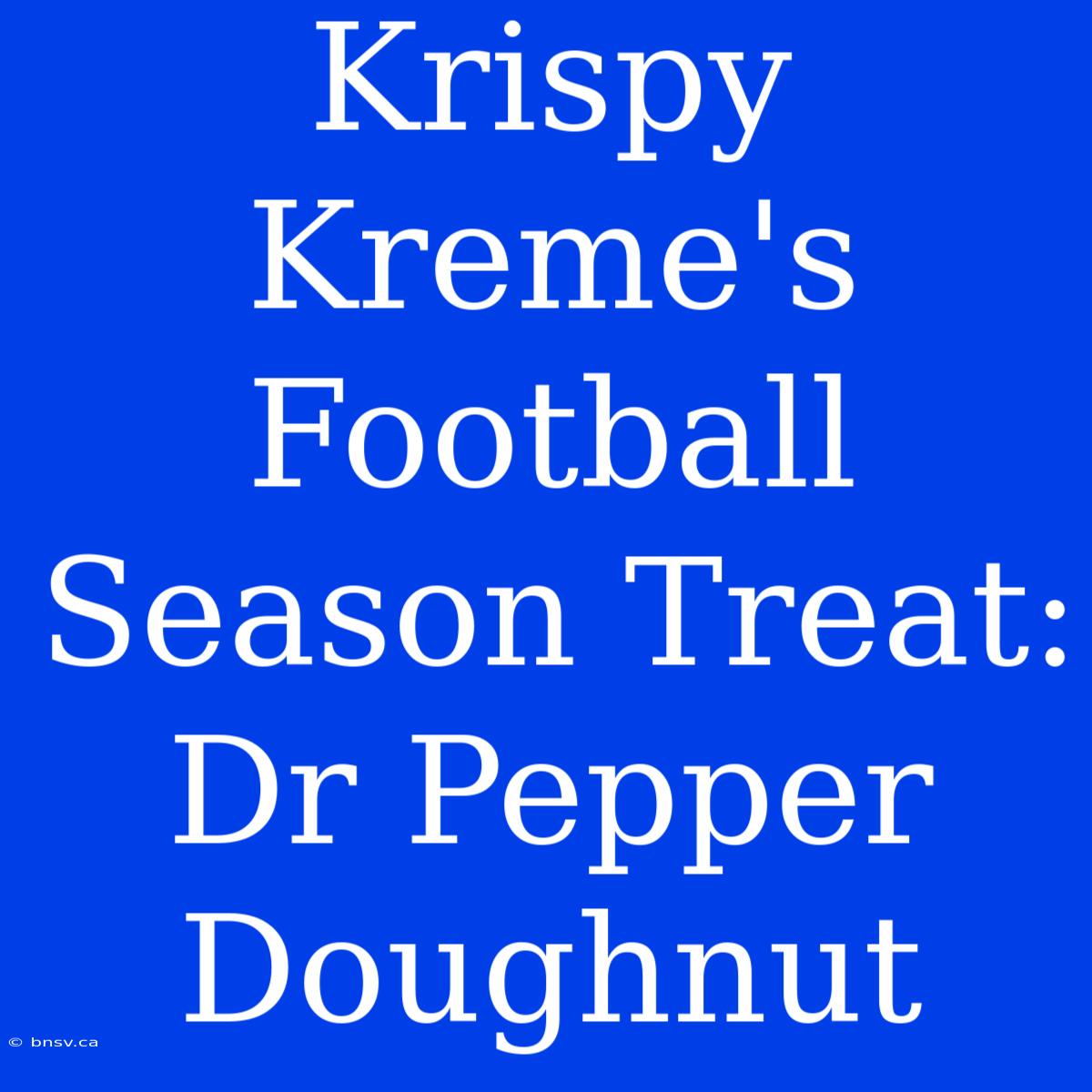 Krispy Kreme's Football Season Treat: Dr Pepper Doughnut