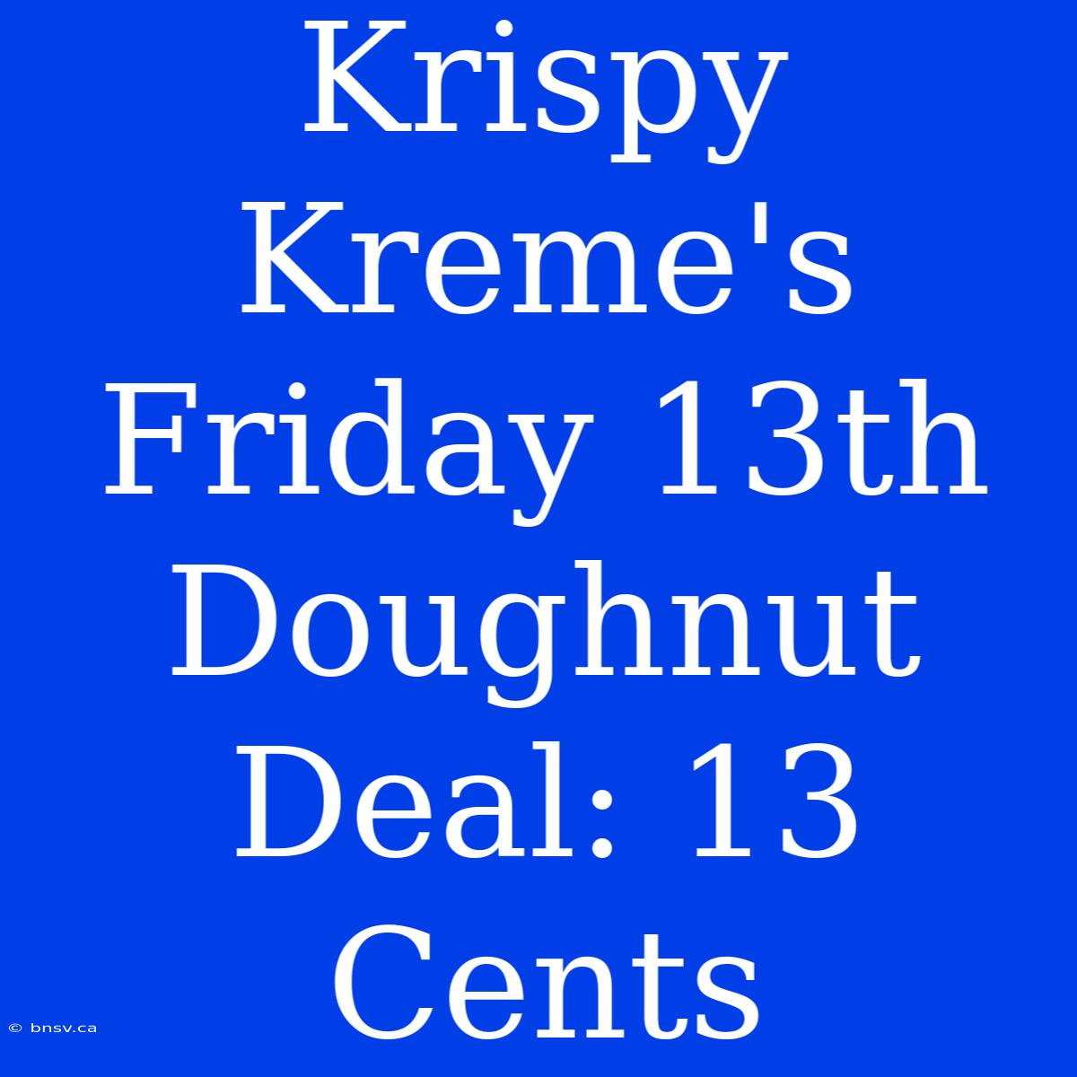 Krispy Kreme's Friday 13th Doughnut Deal: 13 Cents