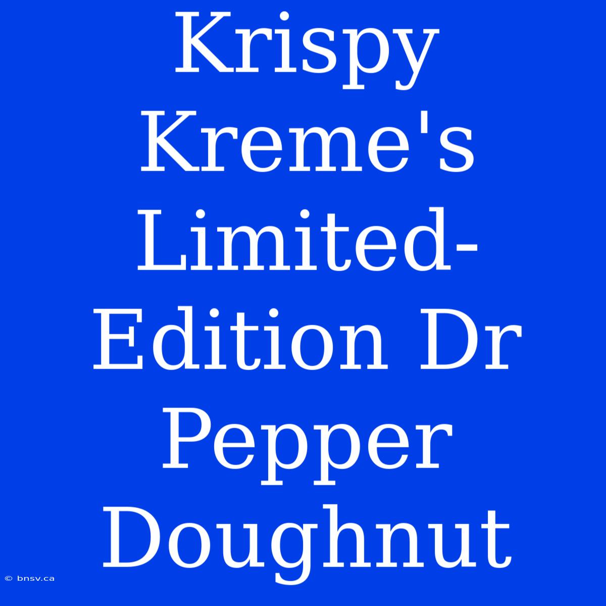 Krispy Kreme's Limited-Edition Dr Pepper Doughnut