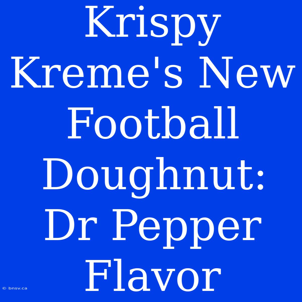 Krispy Kreme's New Football Doughnut: Dr Pepper Flavor