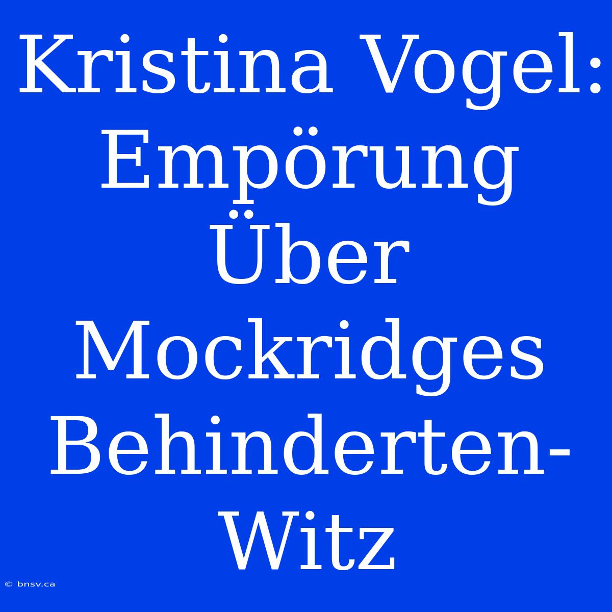 Kristina Vogel: Empörung Über Mockridges Behinderten-Witz