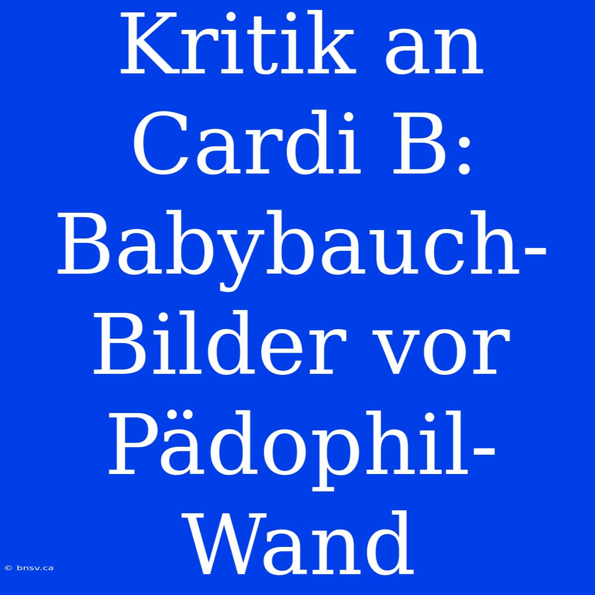 Kritik An Cardi B: Babybauch-Bilder Vor Pädophil-Wand